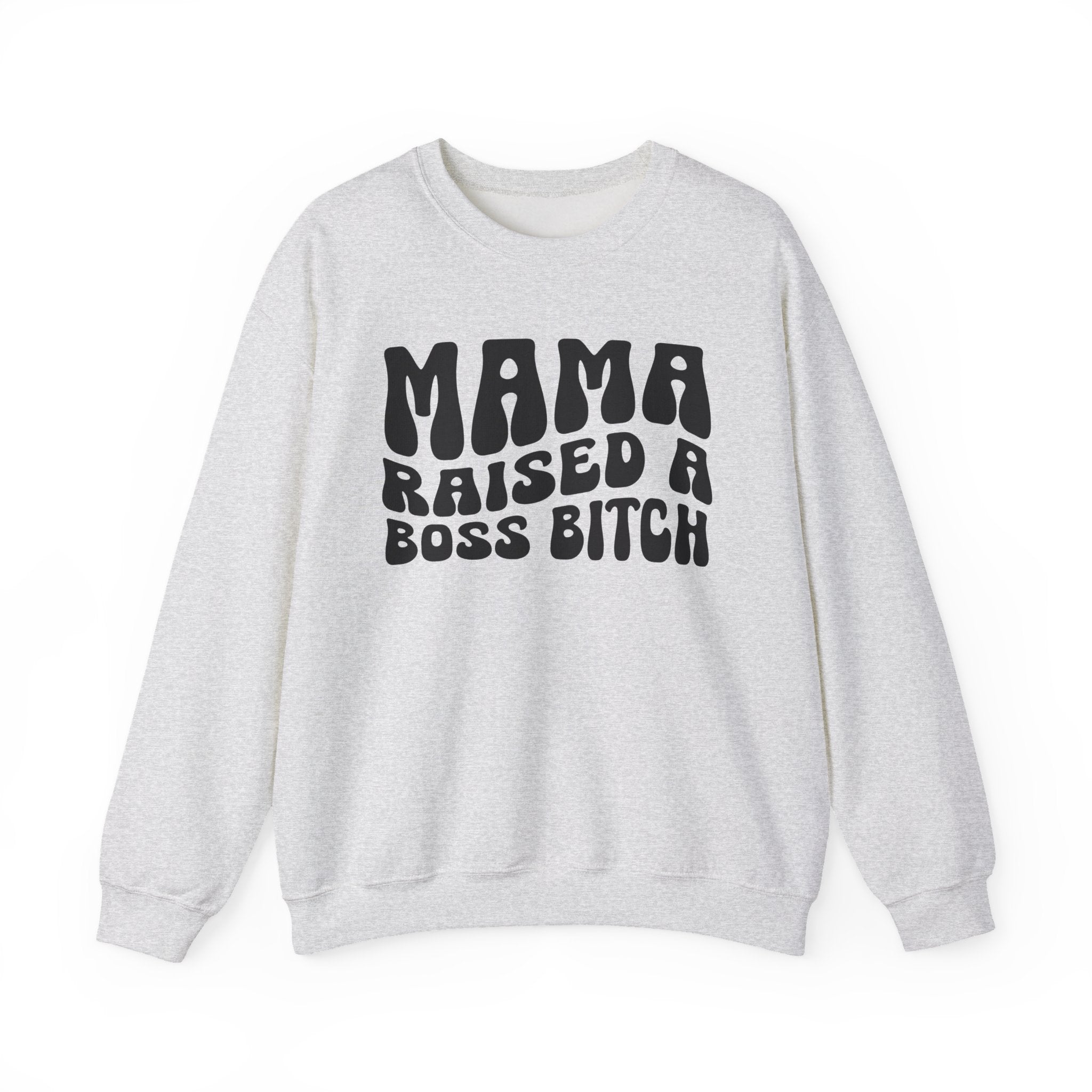 Mama Raised A Boss Bitch Sweatshirt (solid print)