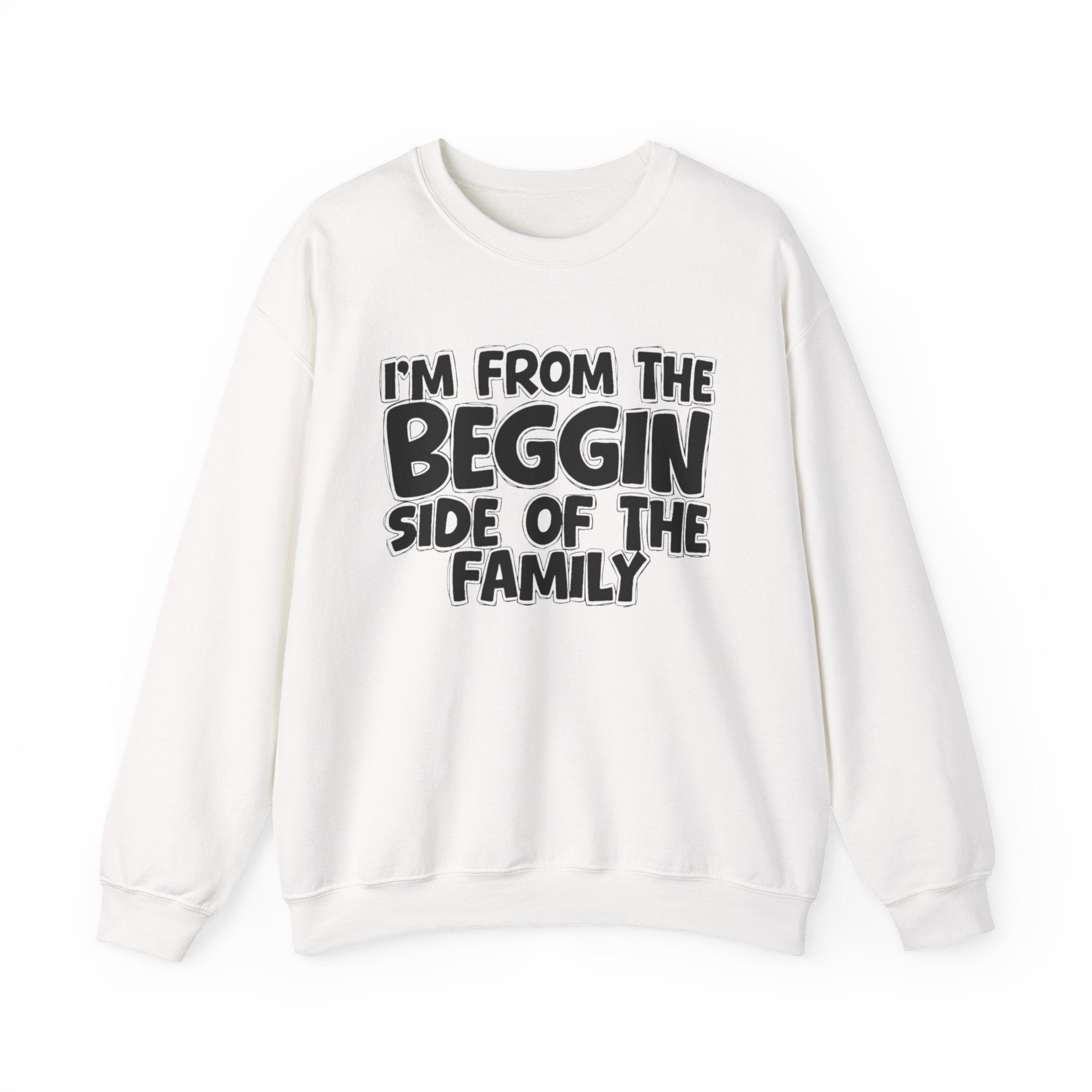 I'm From The Beggin Side of the Family — Funny Family Sweatshirt