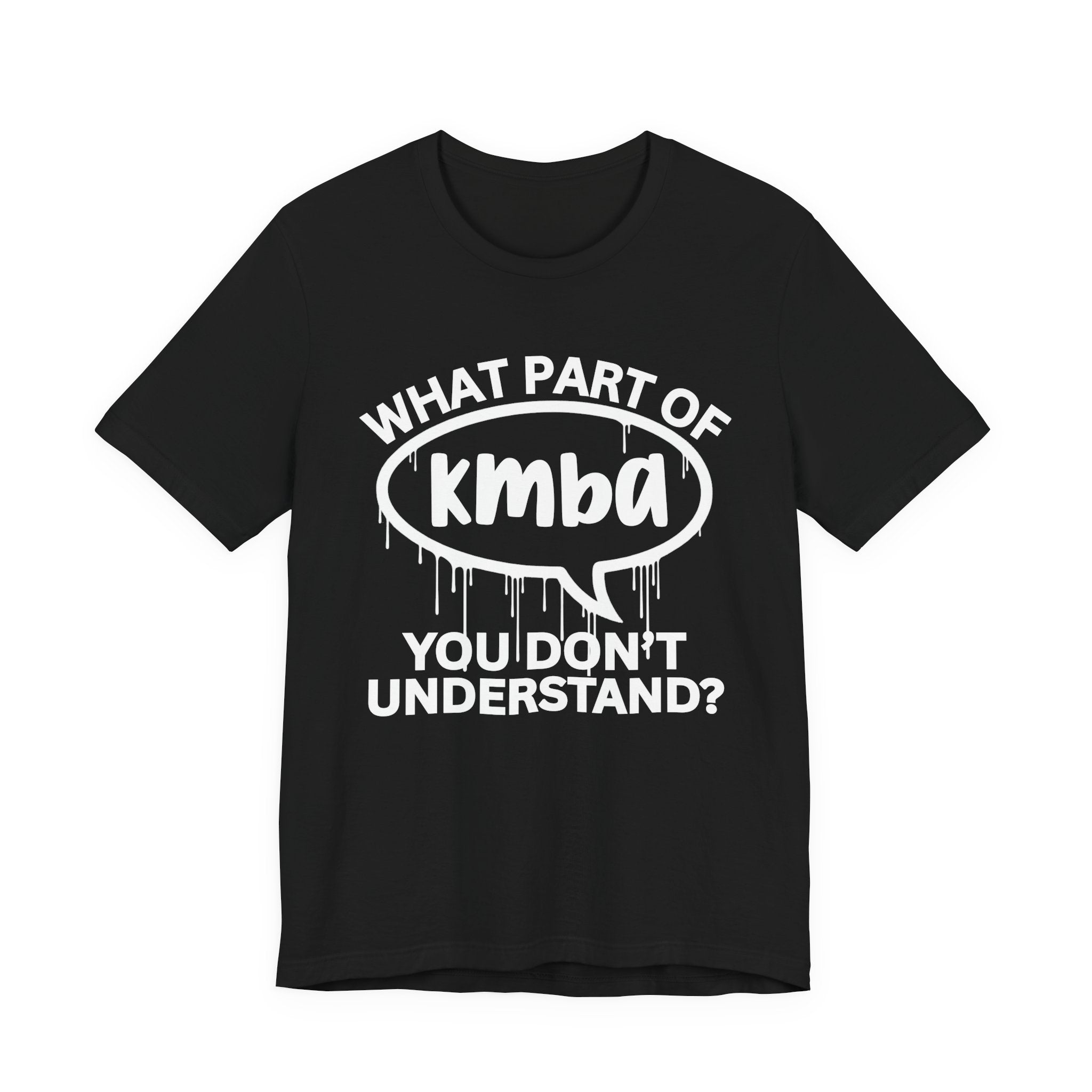 What Part of KMBA You Don't Understand? T-Shirt