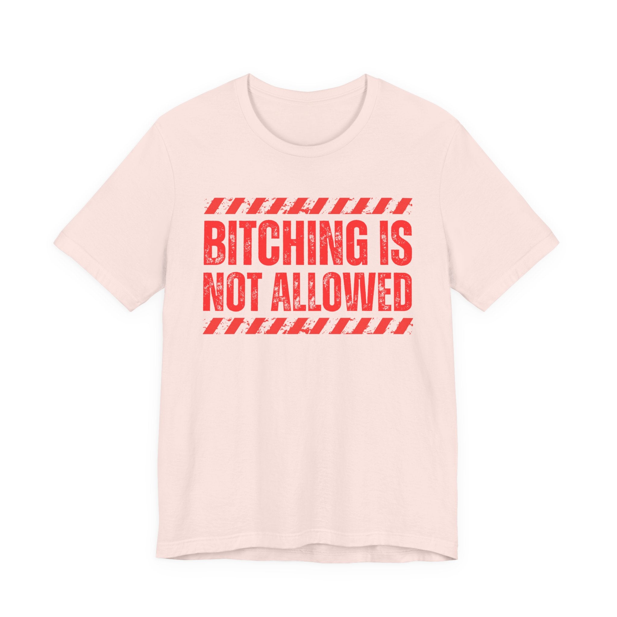Bitching Is Not Allowed－Explicit No Complaining T-Shirt