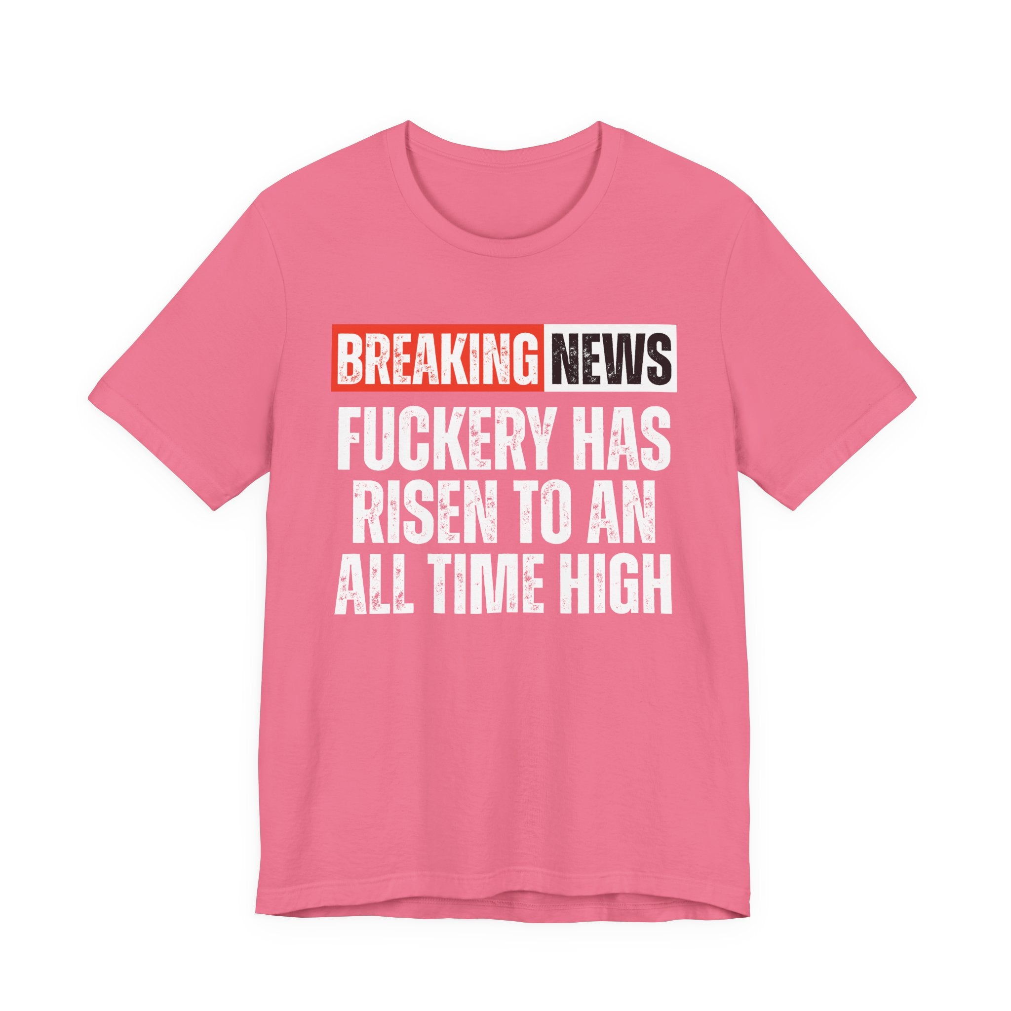 Breaking News: Fuckery Has Risen To An All Time High — Funny News Alert T-Shirt