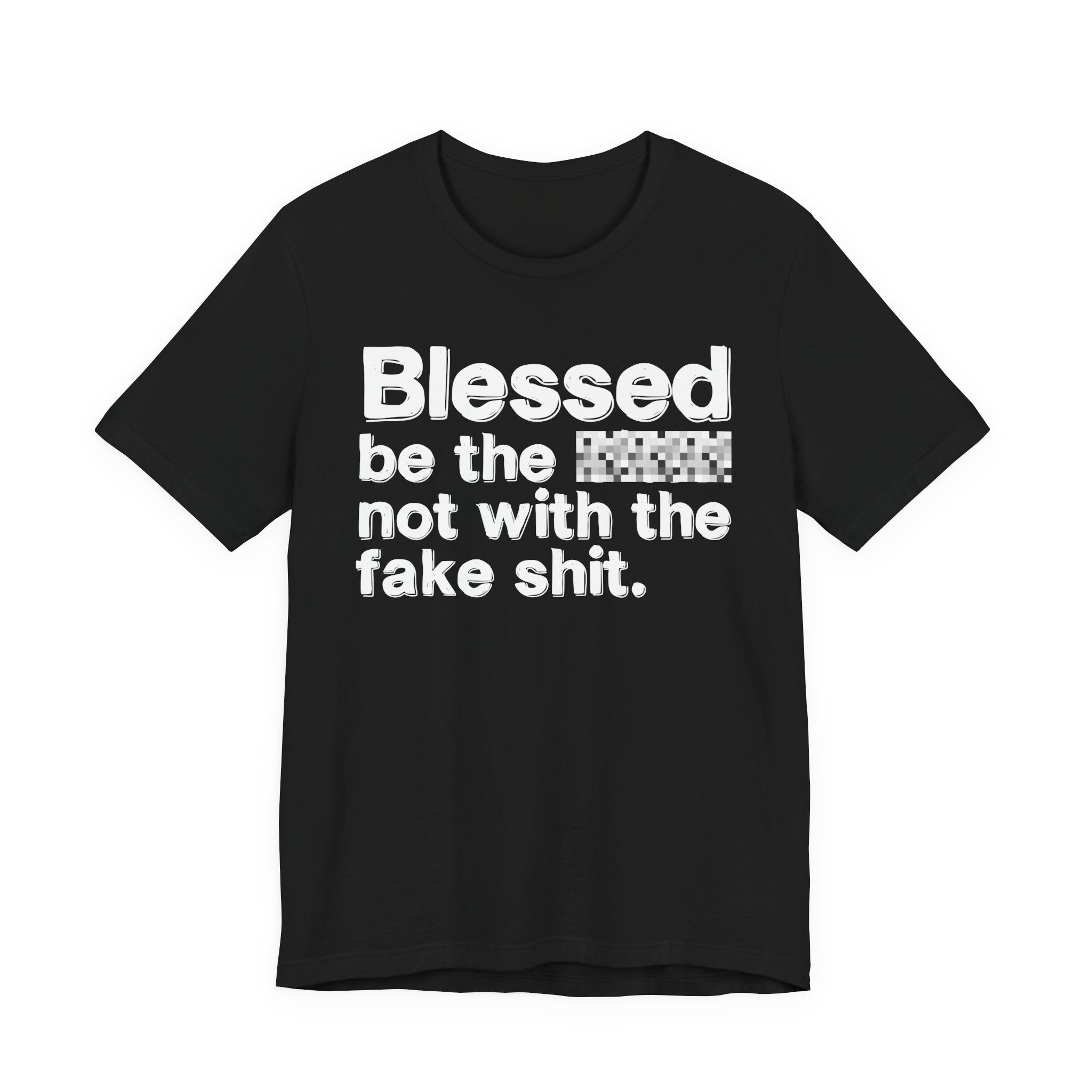 Blessed Be The Bitch Not With The Fake Shit — Inspirational T-Shirt