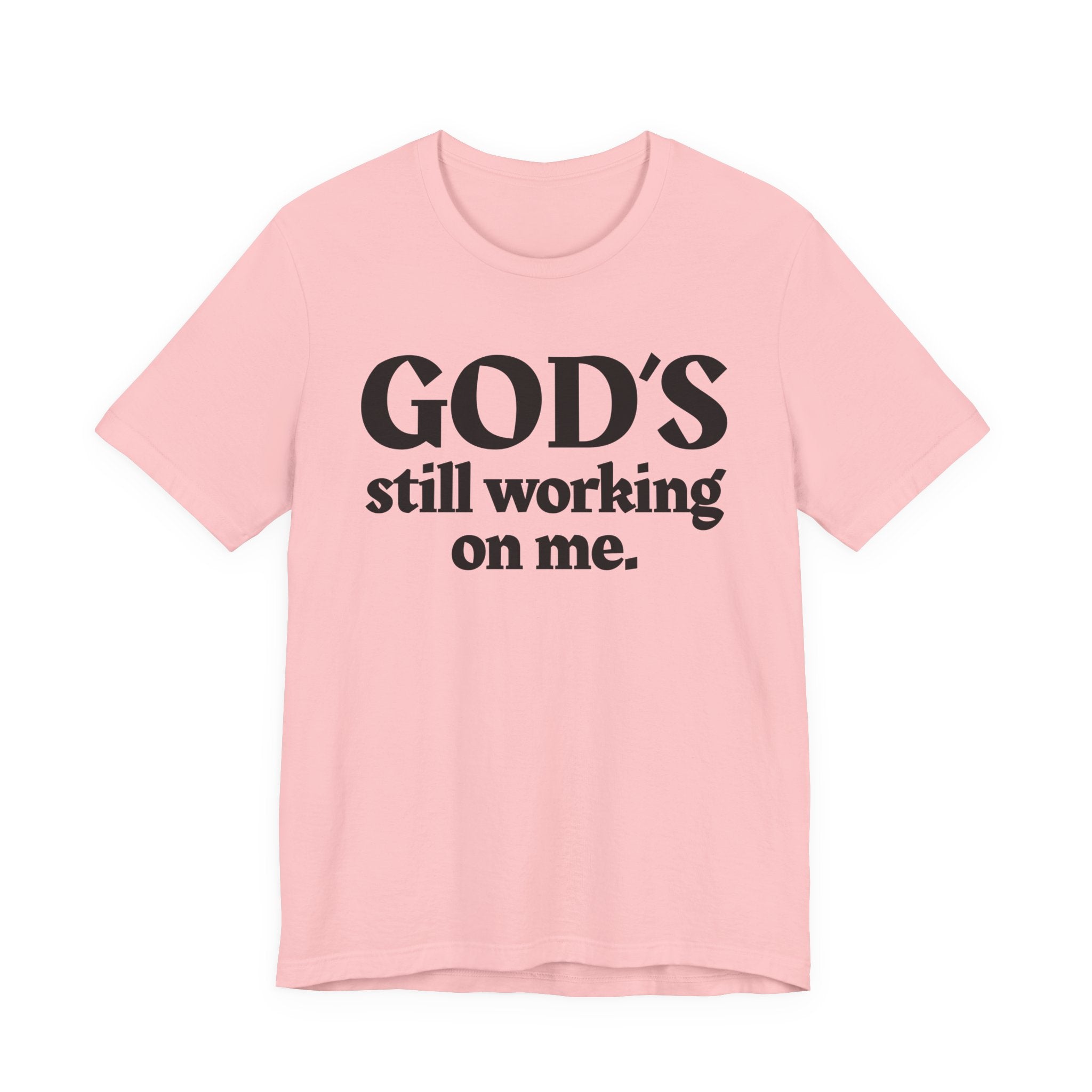 God's Still Working On Me - Christian T-Shirt