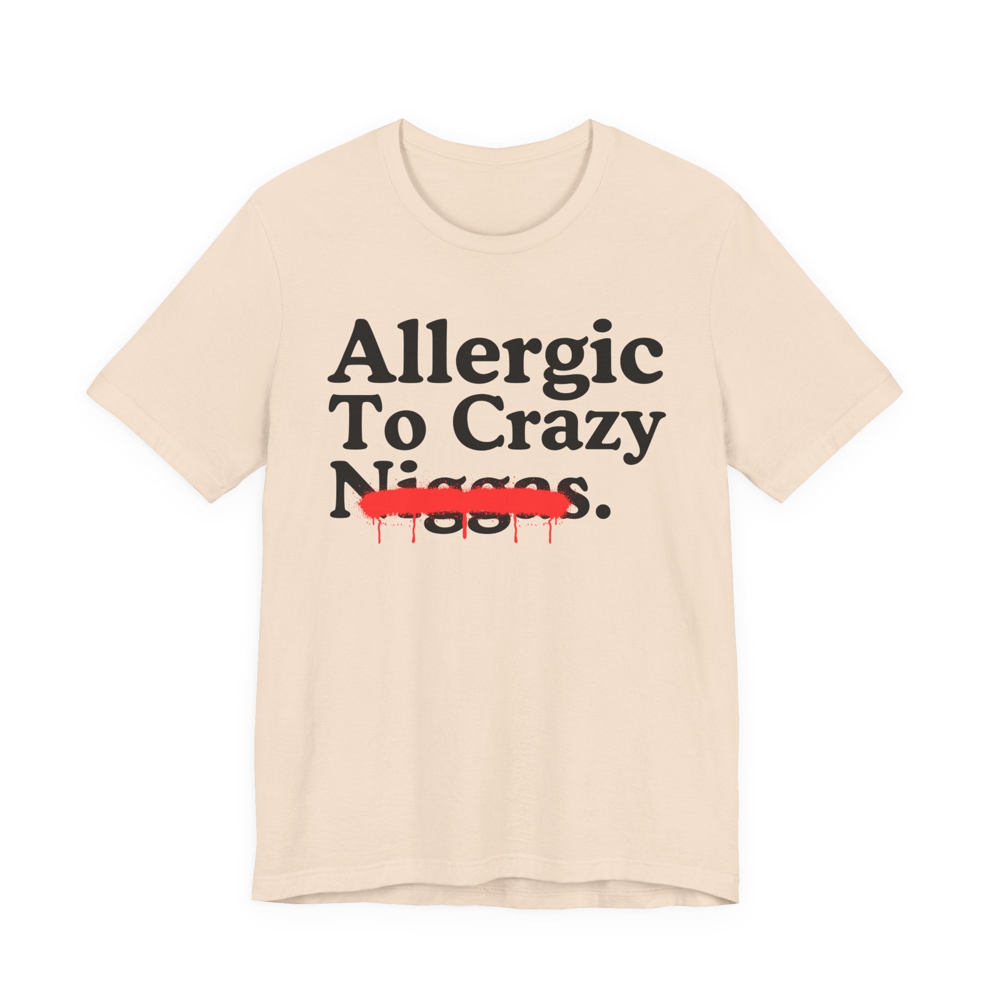 Allergic To Crazy Niggas — Sarcastic Statement T-Shirt