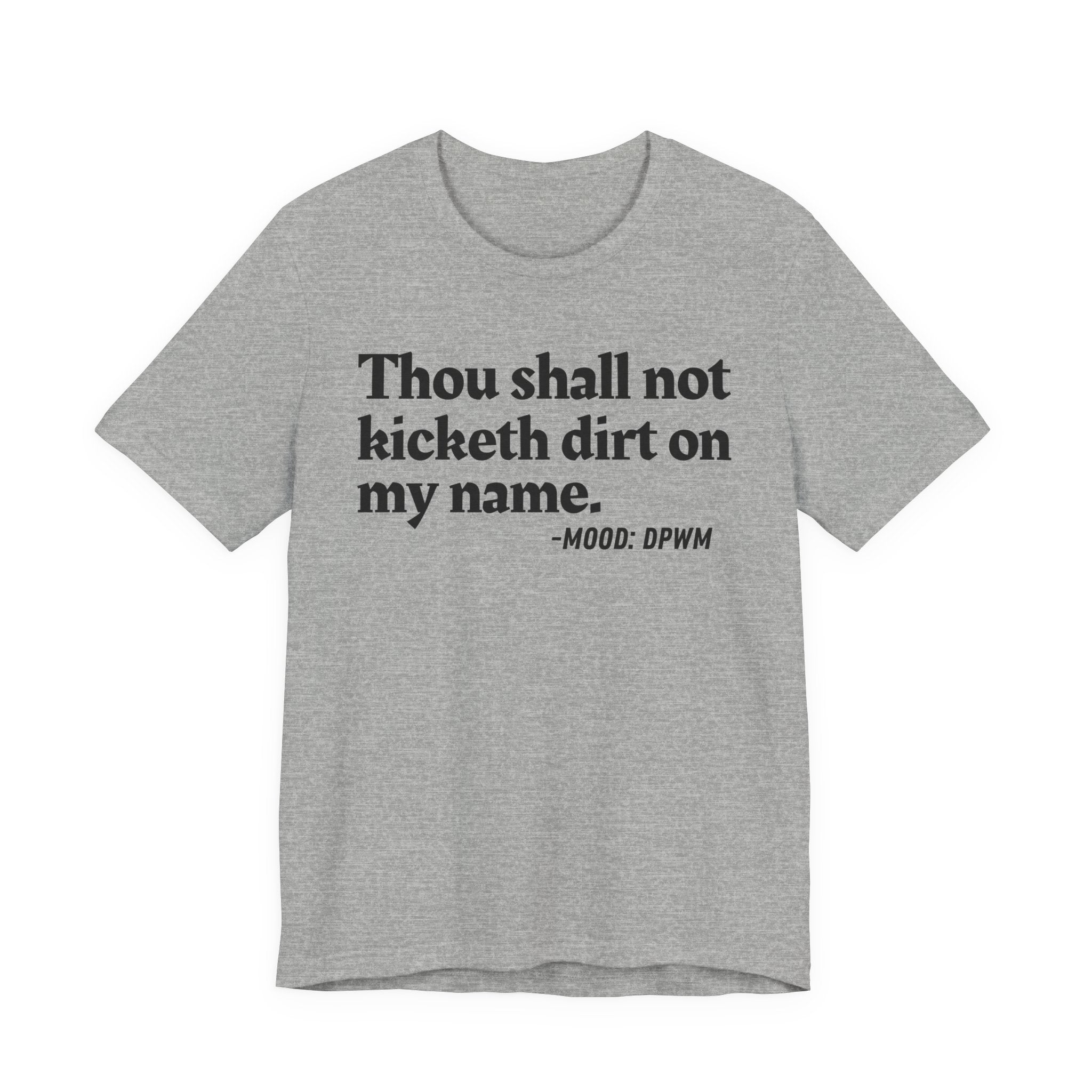 Thou Shall Not Kicketh Dirt On My Name — Funny Warning Humor Tee