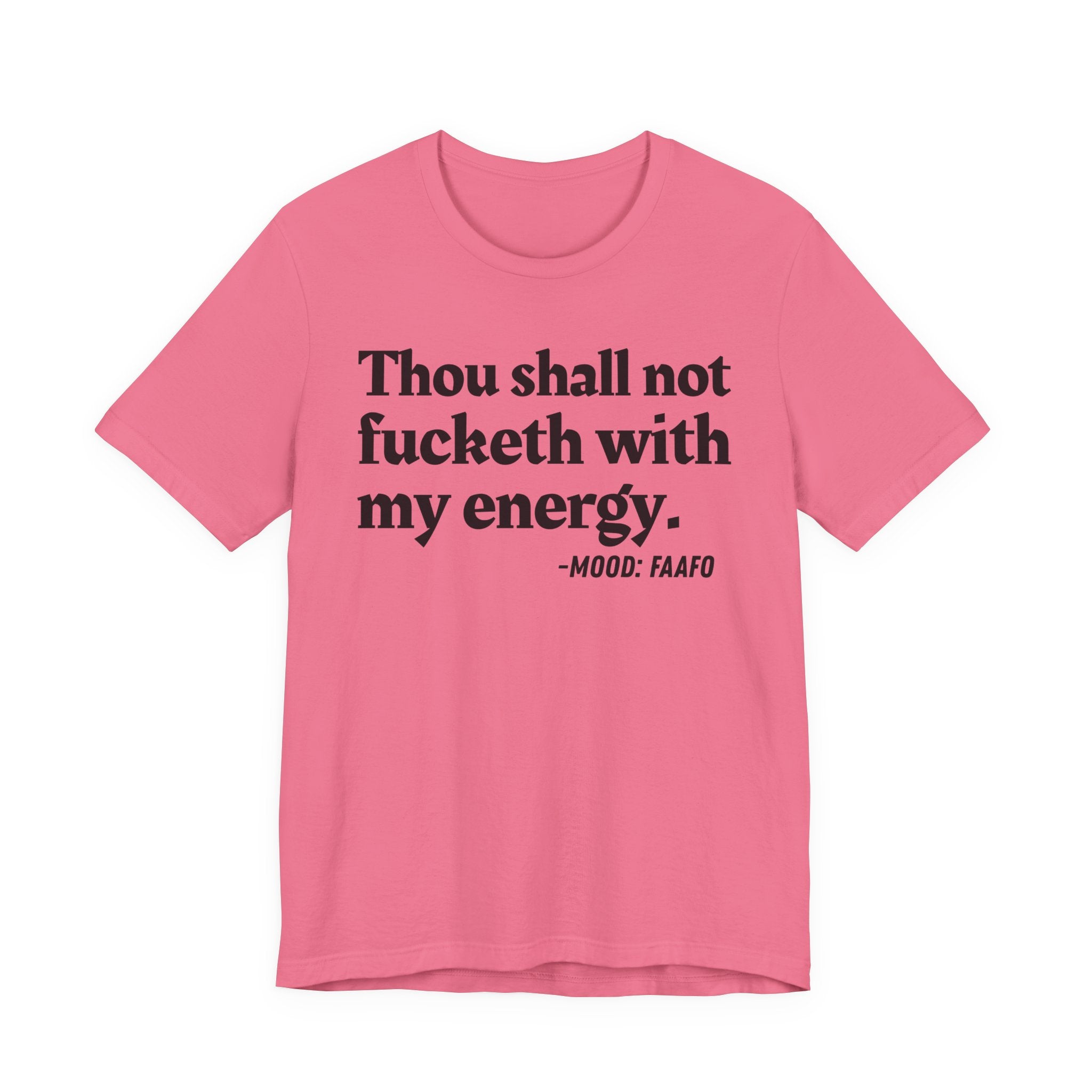 Thou Shall Not Fucketh With My Energy Mood T-Shirt —  Statement T-Shirt