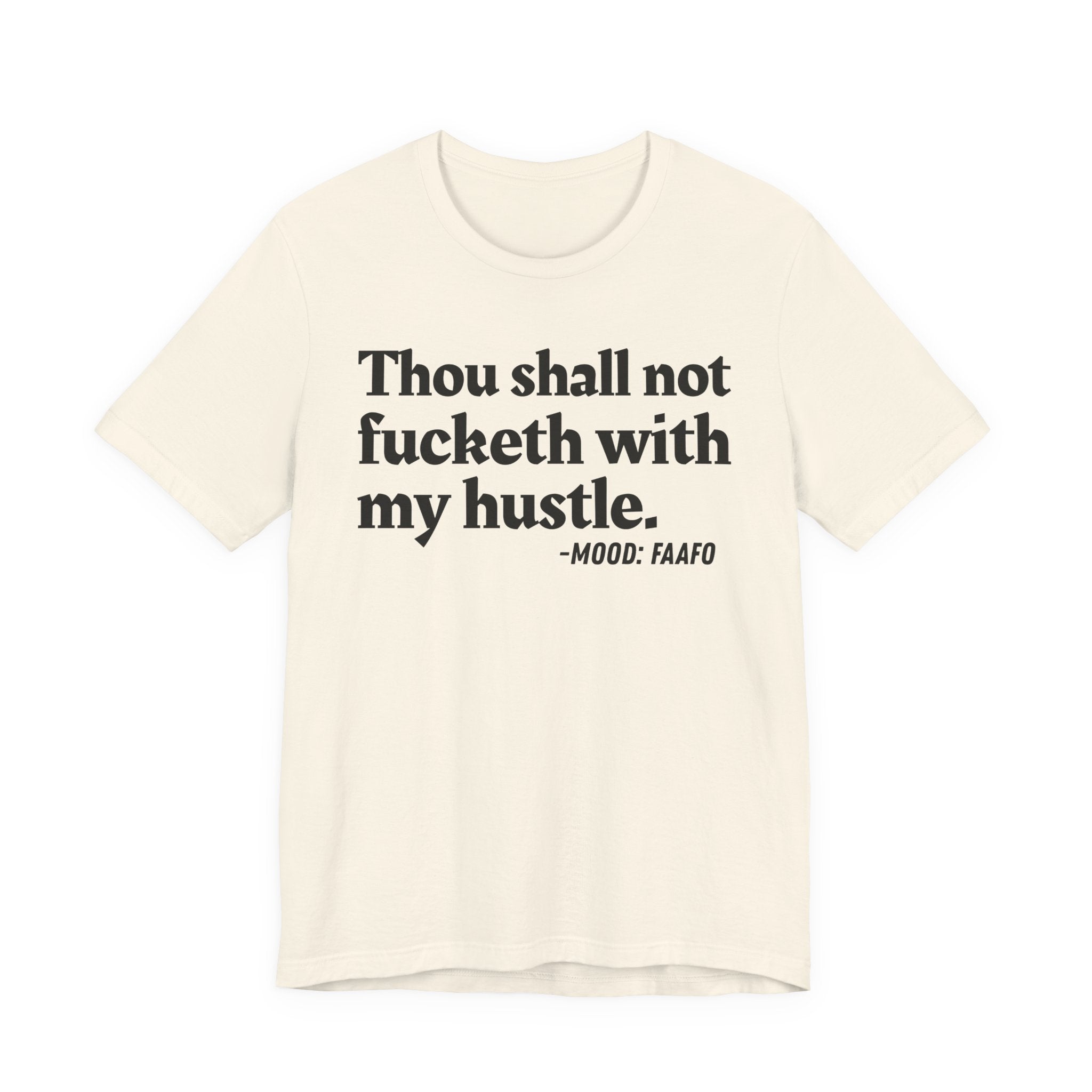 Thou Shall Not Fucketh With My Hustle Mood T-Shirt —  Statement T-Shirt