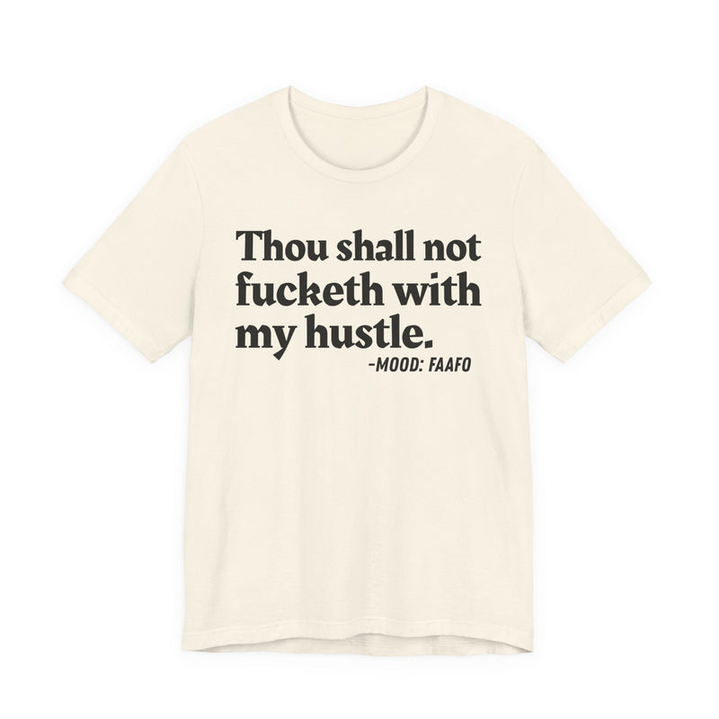 Thou Shall Not Fucketh With My Hustle － T-shirt