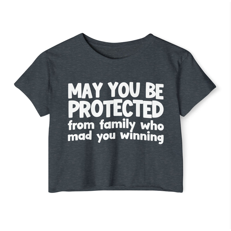 May You Be Protected From Family Who Mad You Winning - Inspirational Quote Crop Top