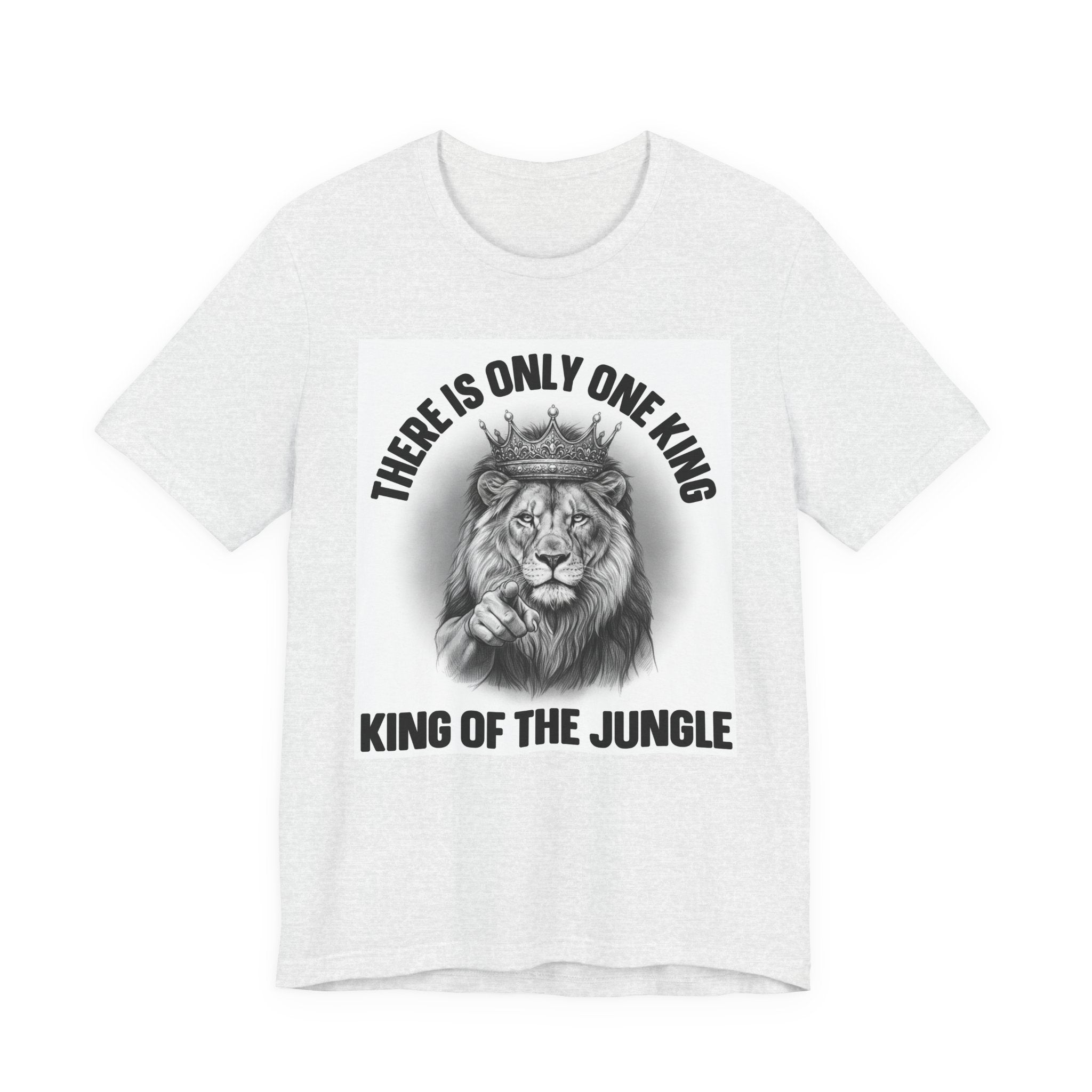 There Is Only One King: The King Of The Jungle  T-shirt