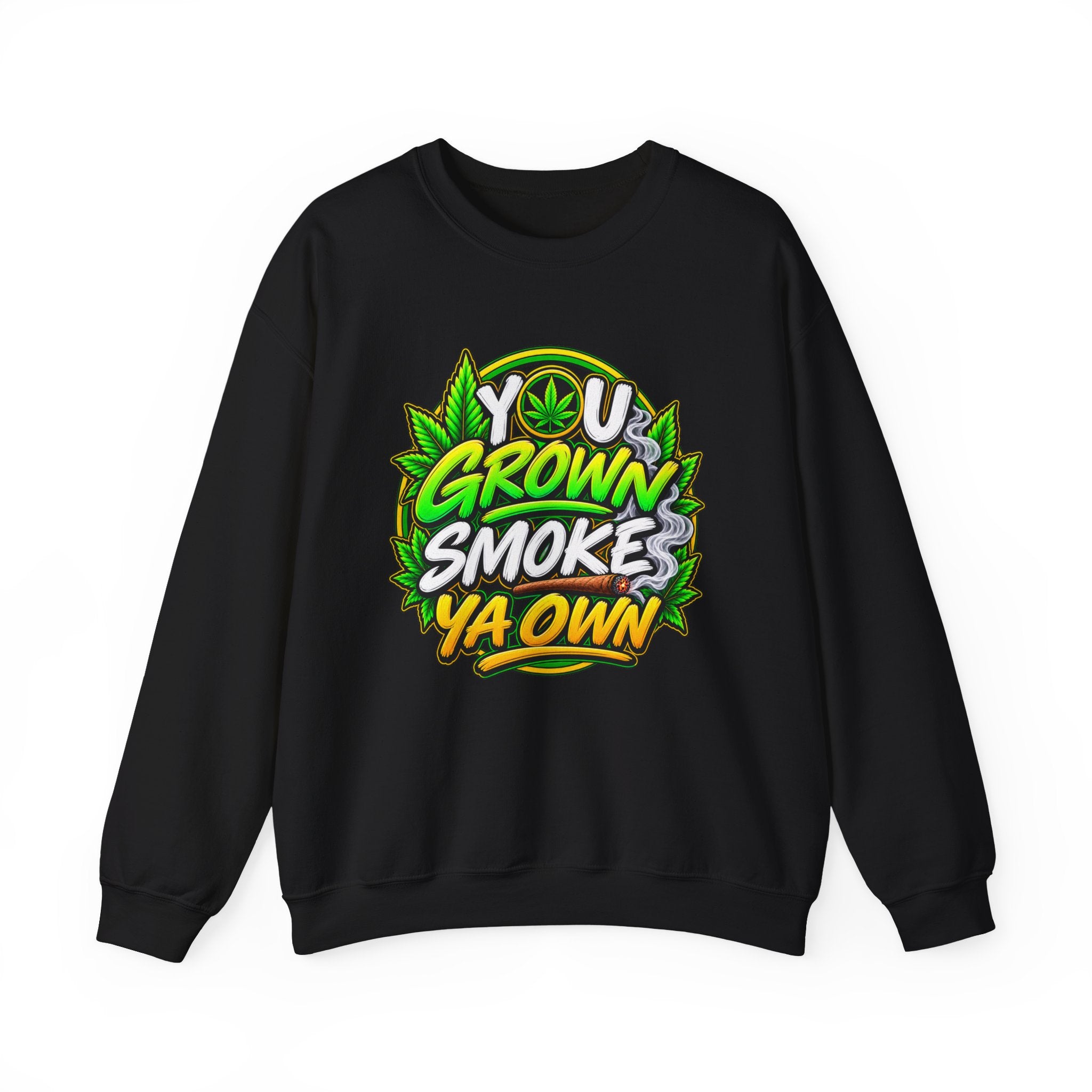 You Grown Smoke Ya Own－Marijuana Lover Sweatshirt