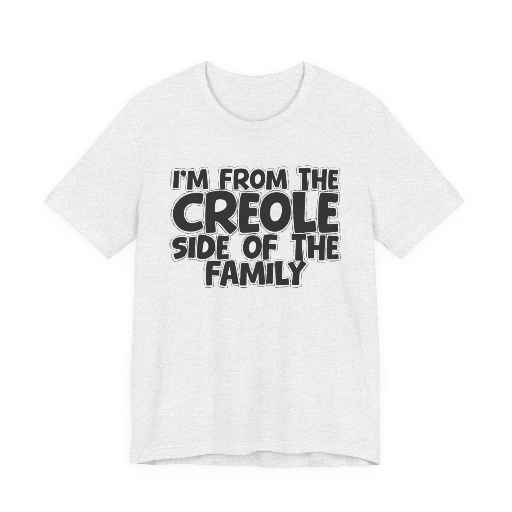 I'm From the Creole Side of the Family - Funny Family Statement Tee