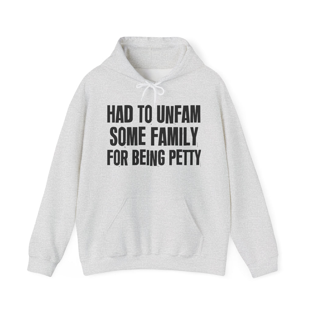 Had To Unfam Some Family For Being Petty - Humorous Statement Hoodie