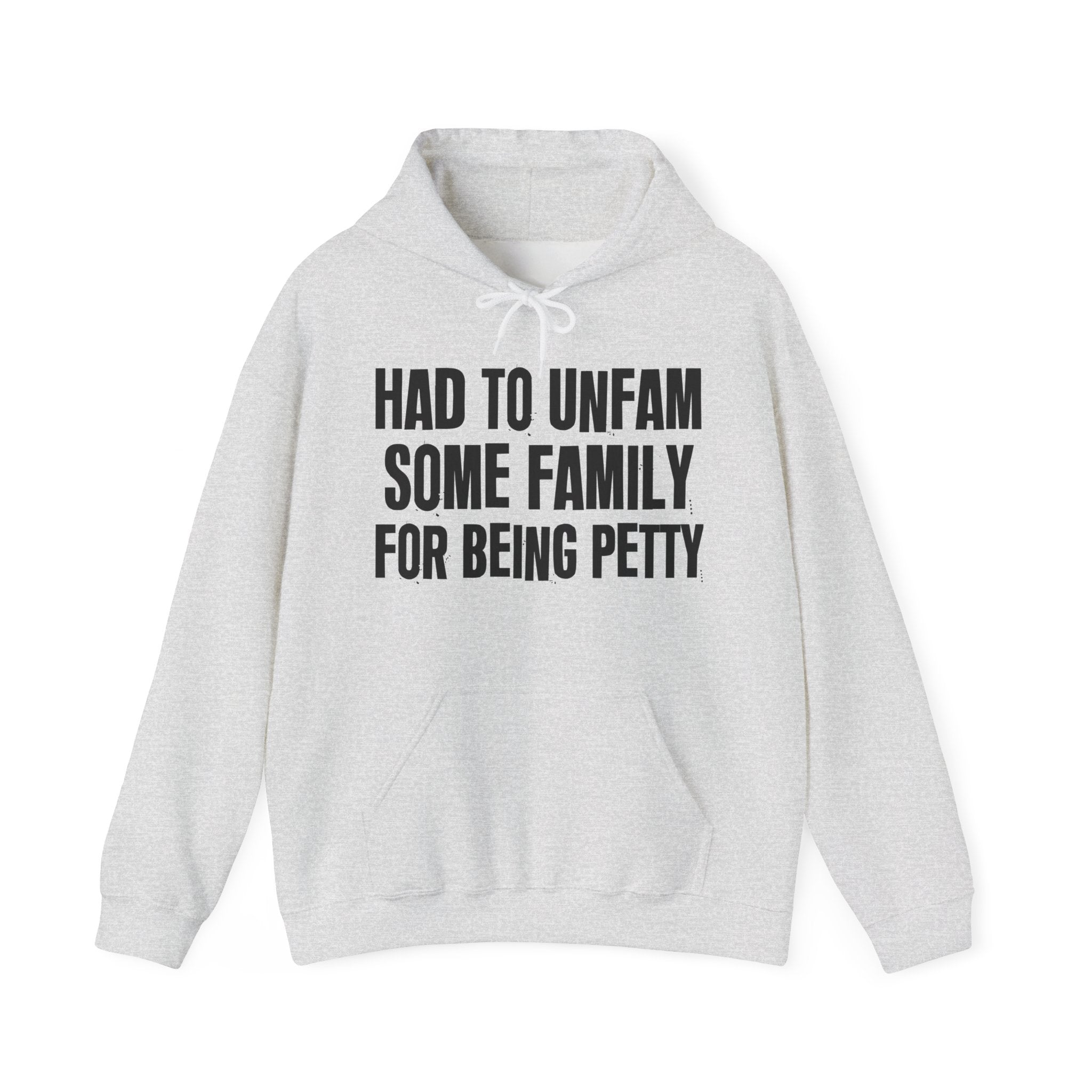 Had To Unfam Some Family For Being Petty - Humorous Statement Hoodie