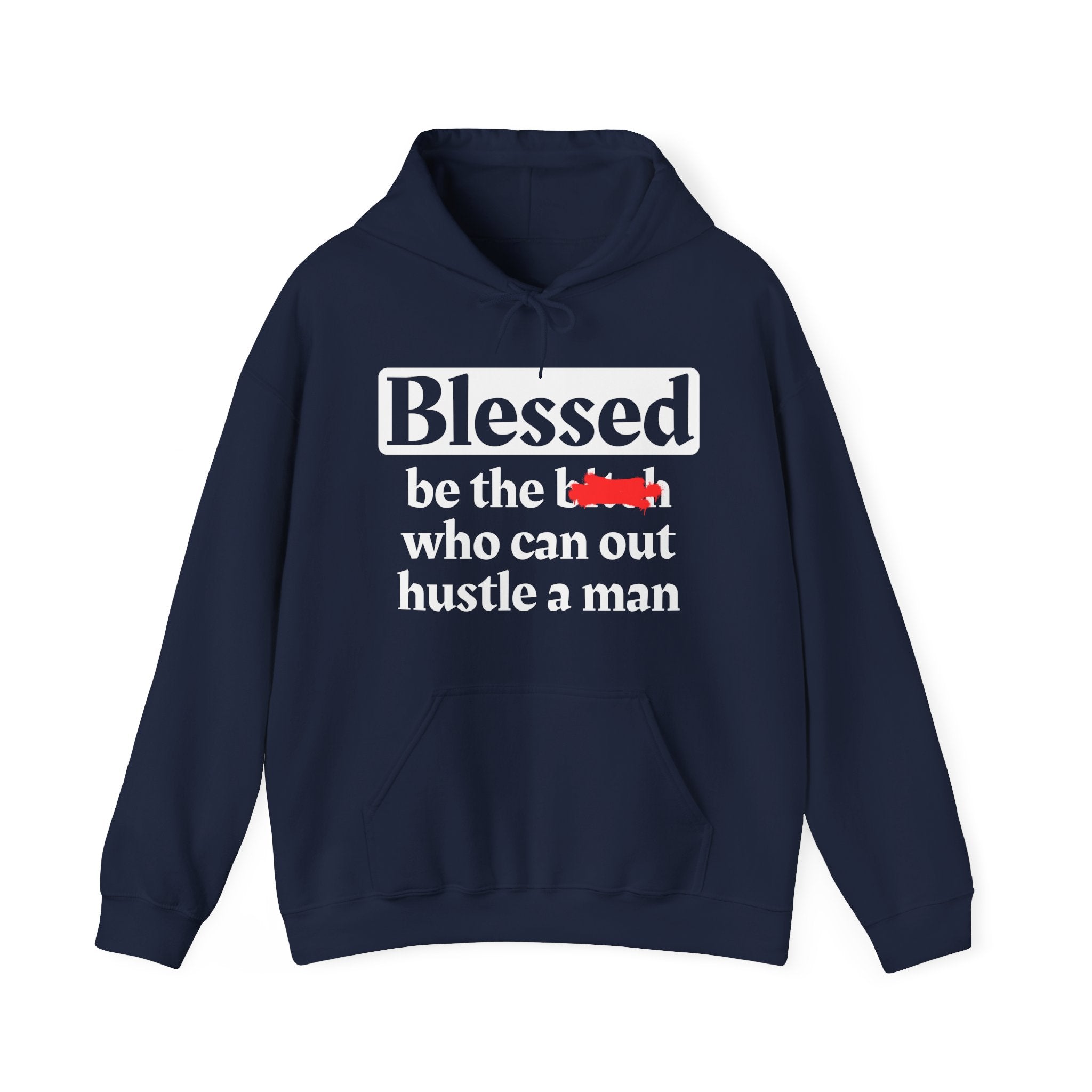 Blessed Be The Bitch Who Can Out Hustle Men－ Hoodie