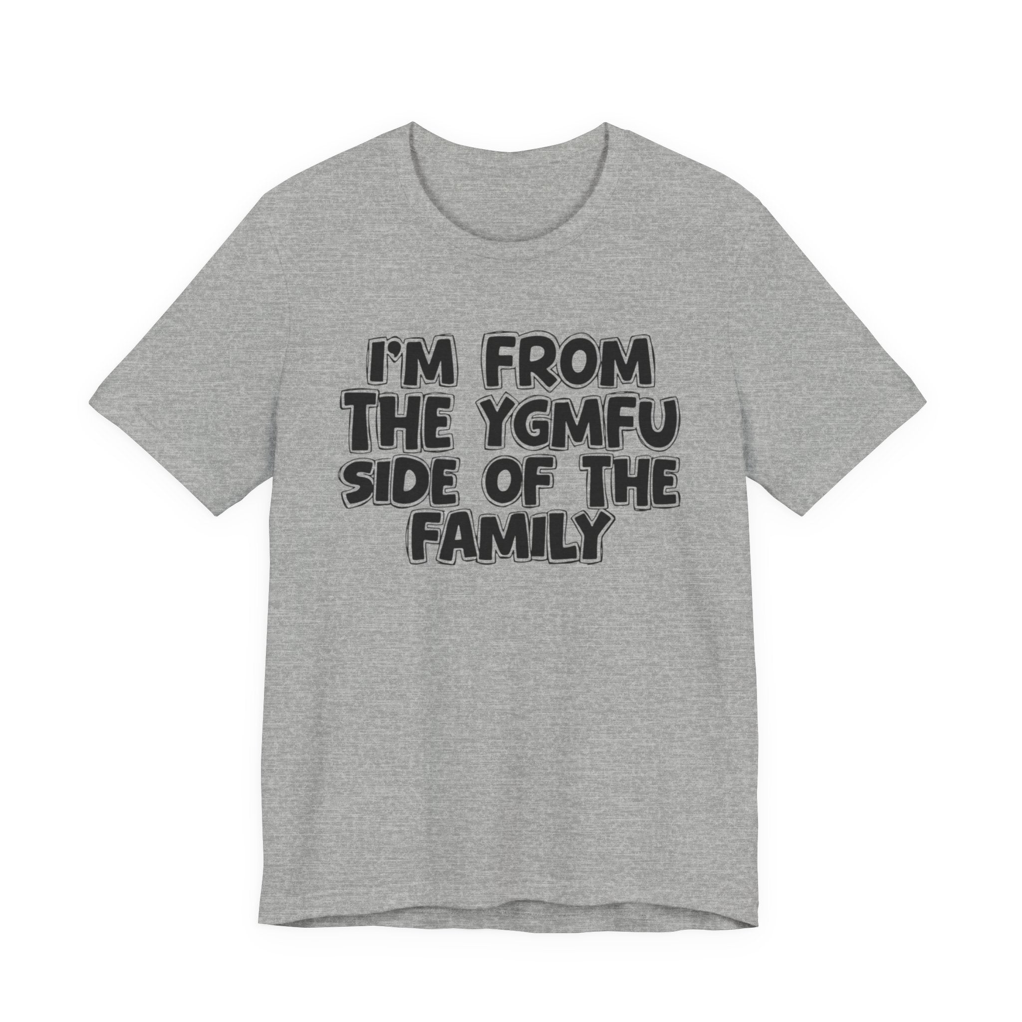 I'm From the YGMFU Side of the Family - Humorous Family Pride T-Shirt