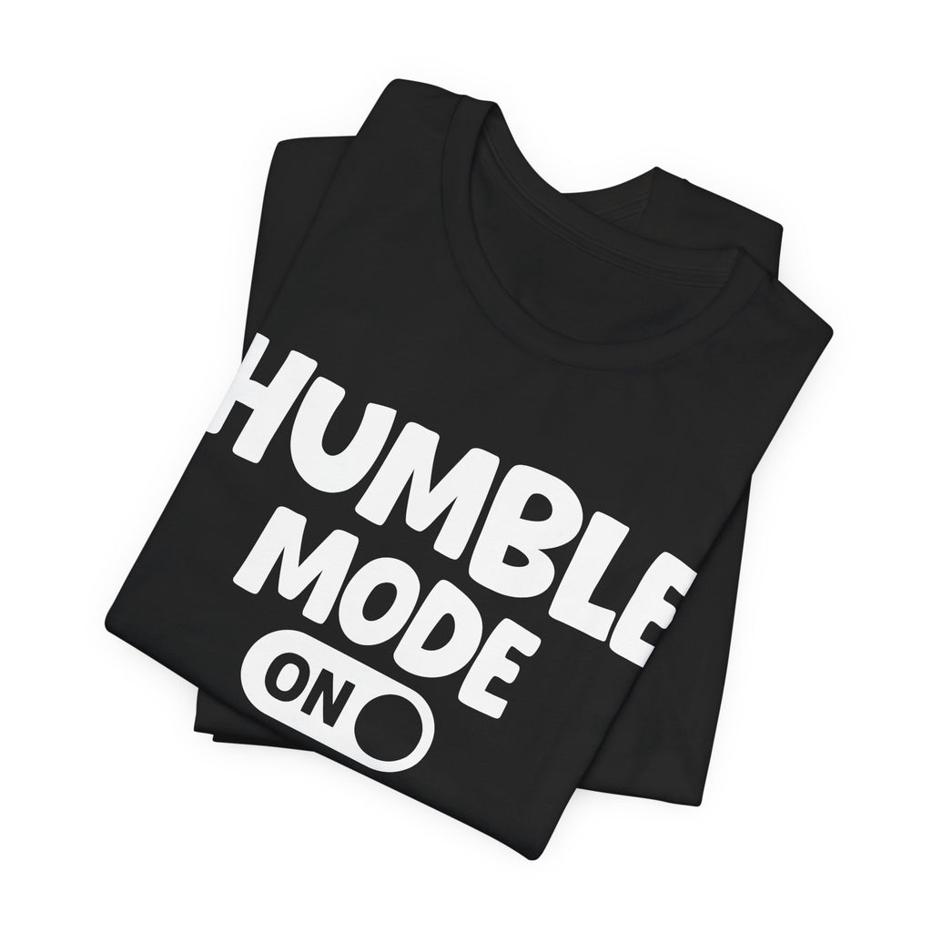 Humble Mode On — Motivational Positive Graphic Tee