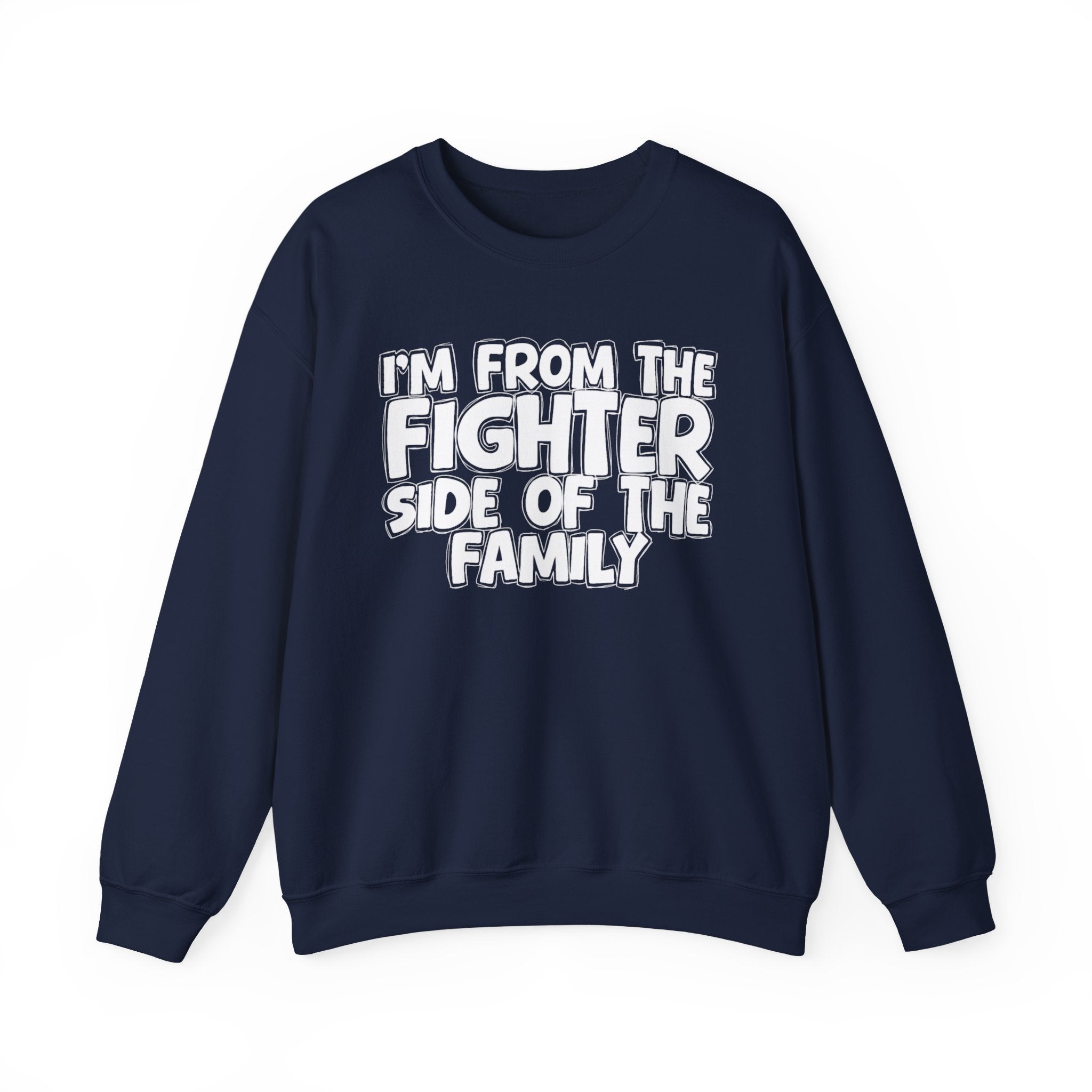 I'm From the Fighter Side of the Family - Funny Family Sweatshirt