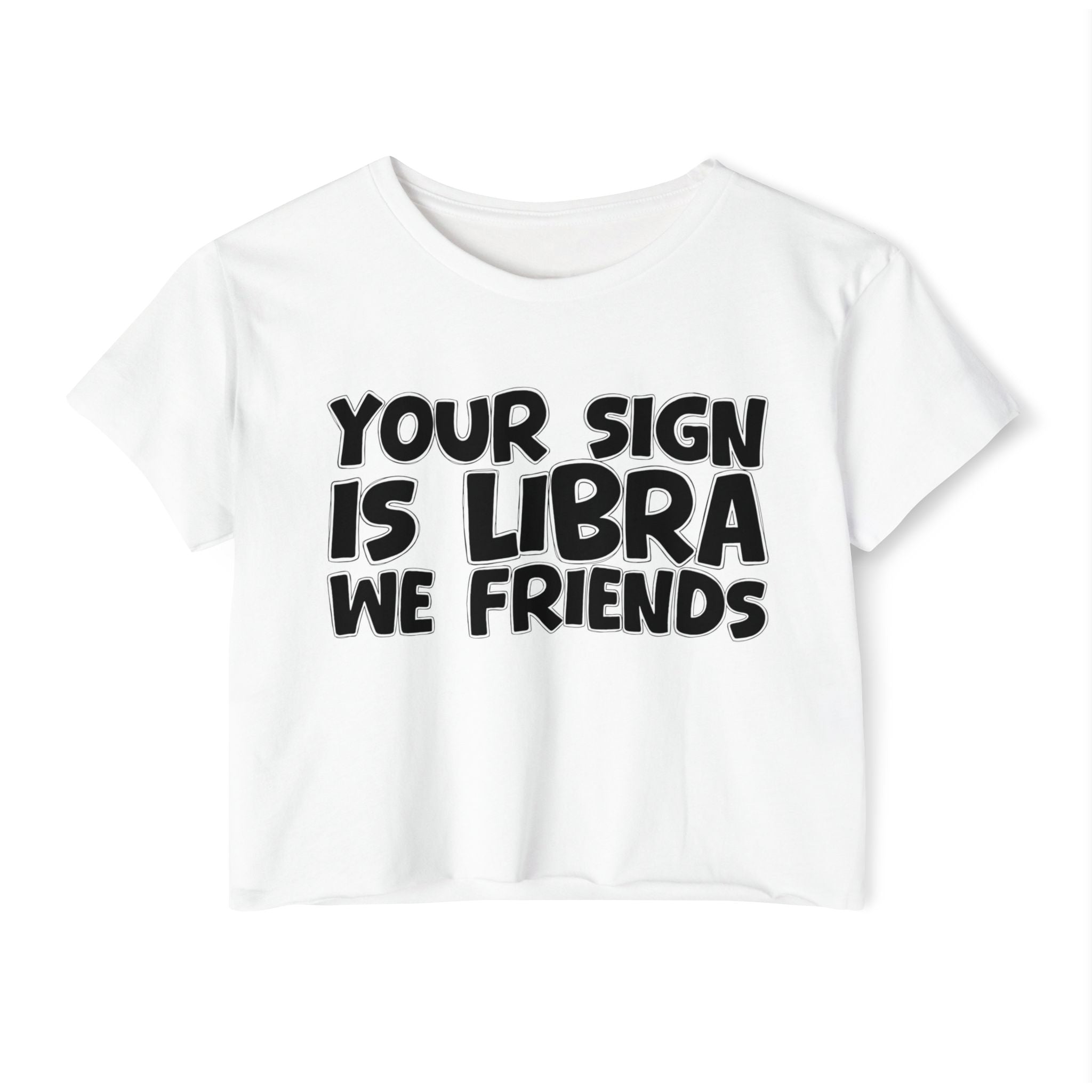 Your Sign Is Libra We Friends - Fun Zodiac Sign Crop Top