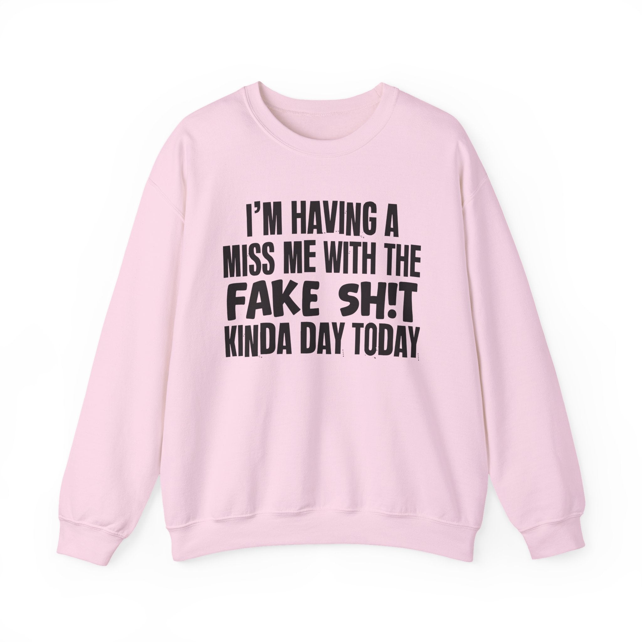 I'm Having A Miss Me With The Fake Shit Kinda Day Today - Humorous Bold Mood Sweatshirt