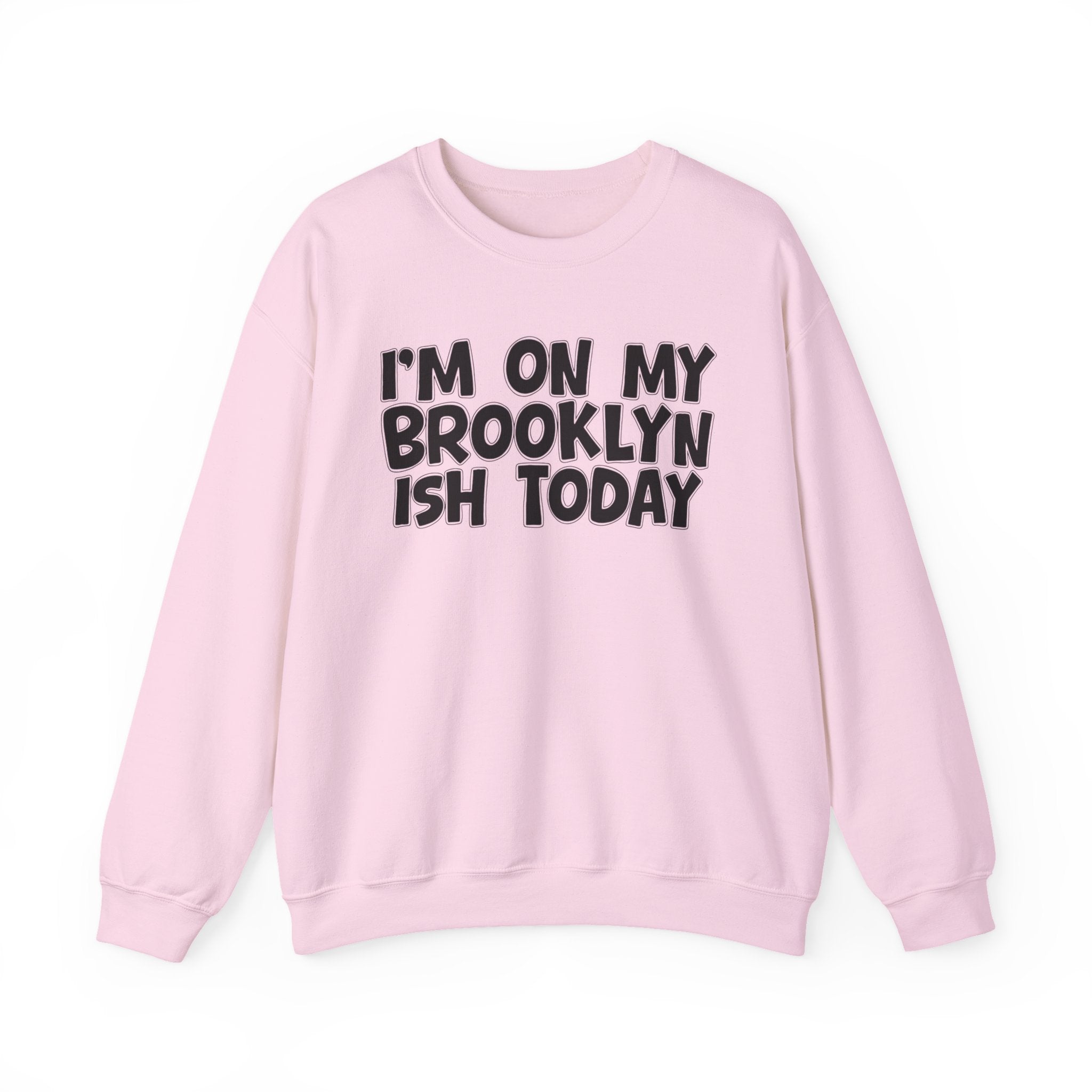 I'm On My Brooklyn Ish Today - City State Pride Sweatshirt