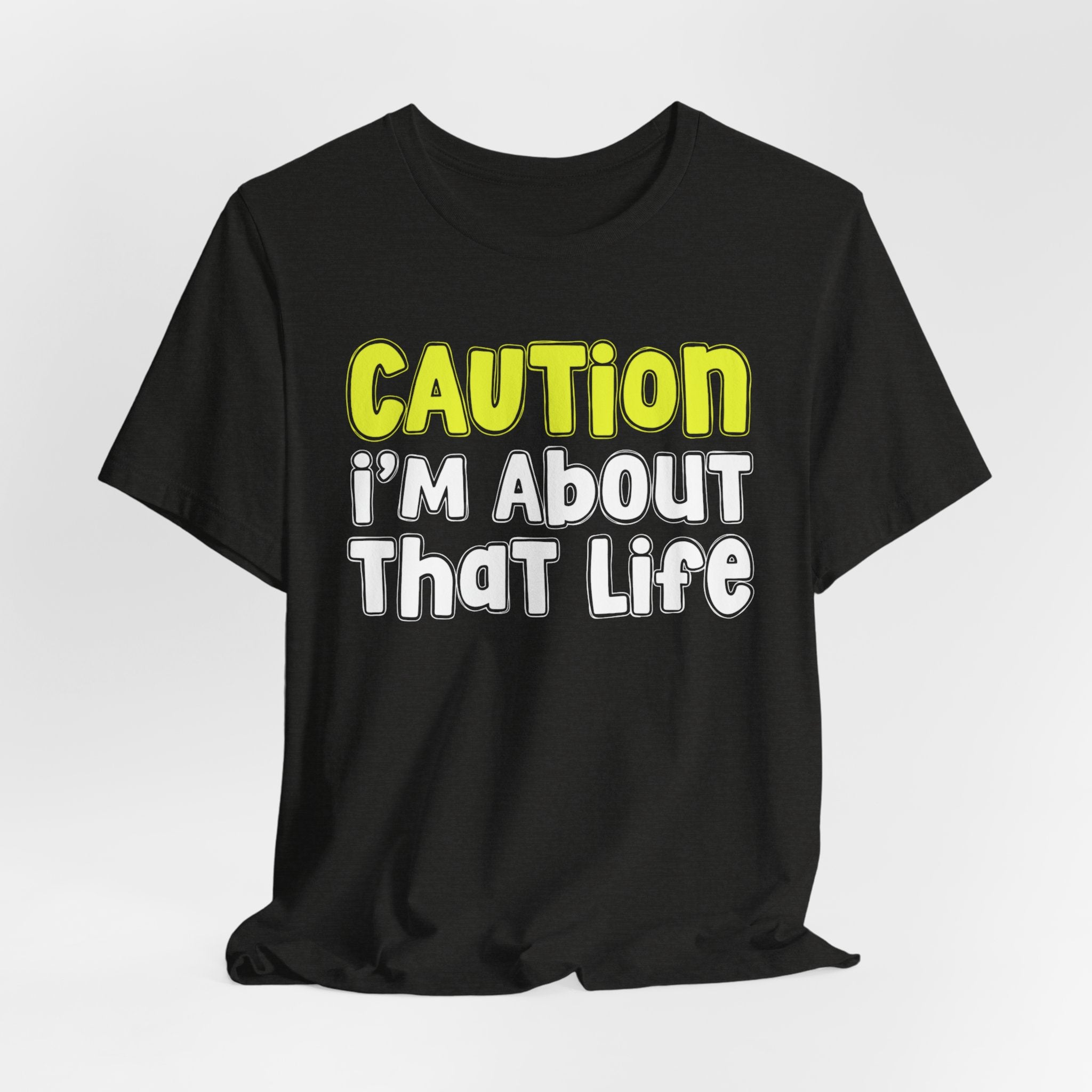 Caution I'm About That Life — Bold Warning Statement T-shirt