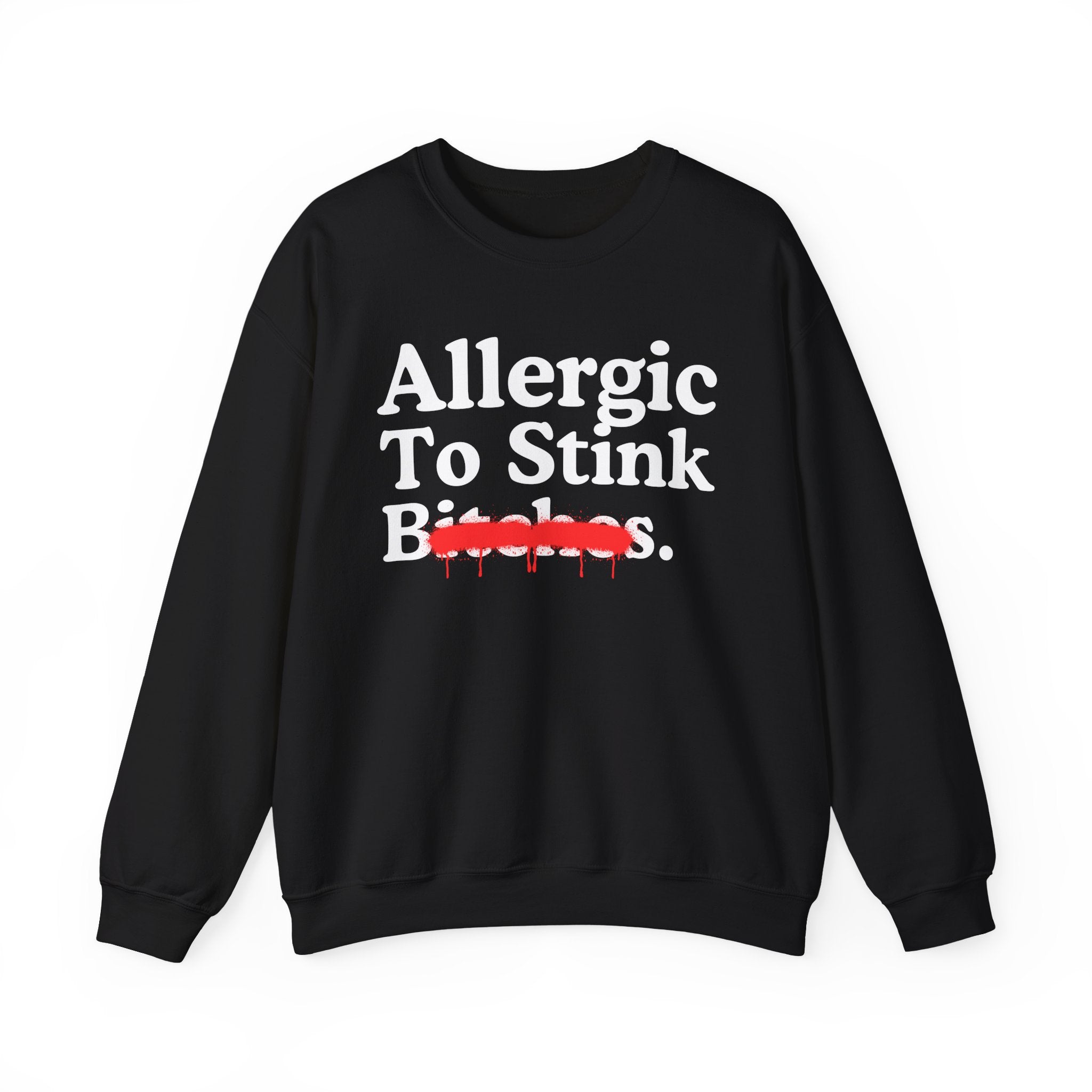 Allergic To Stink Bitches — Sarcastic Sassy Statement Sweatshirt
