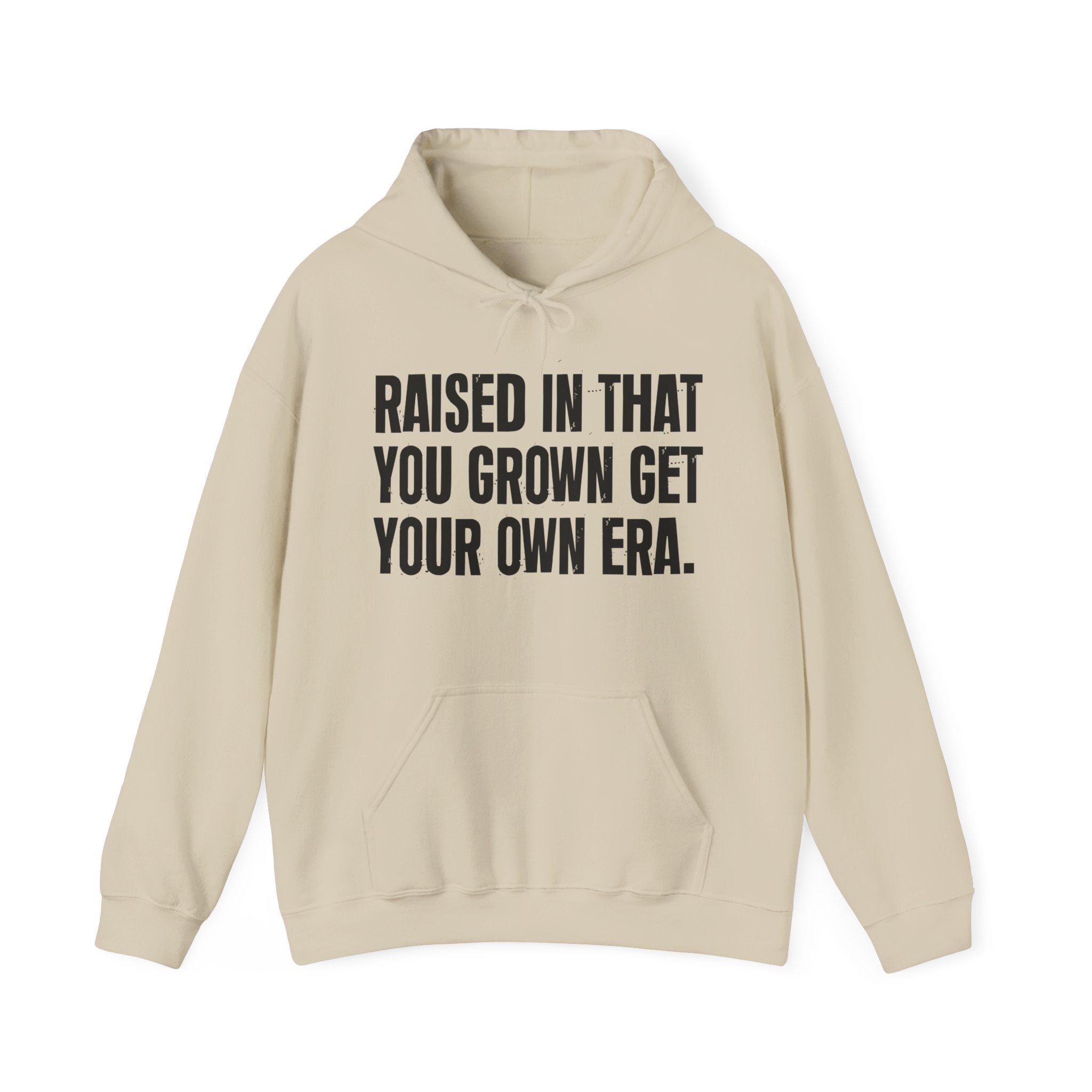 Raised InThat You Grown Get Your Own - Hoodie -Graphic Pullover