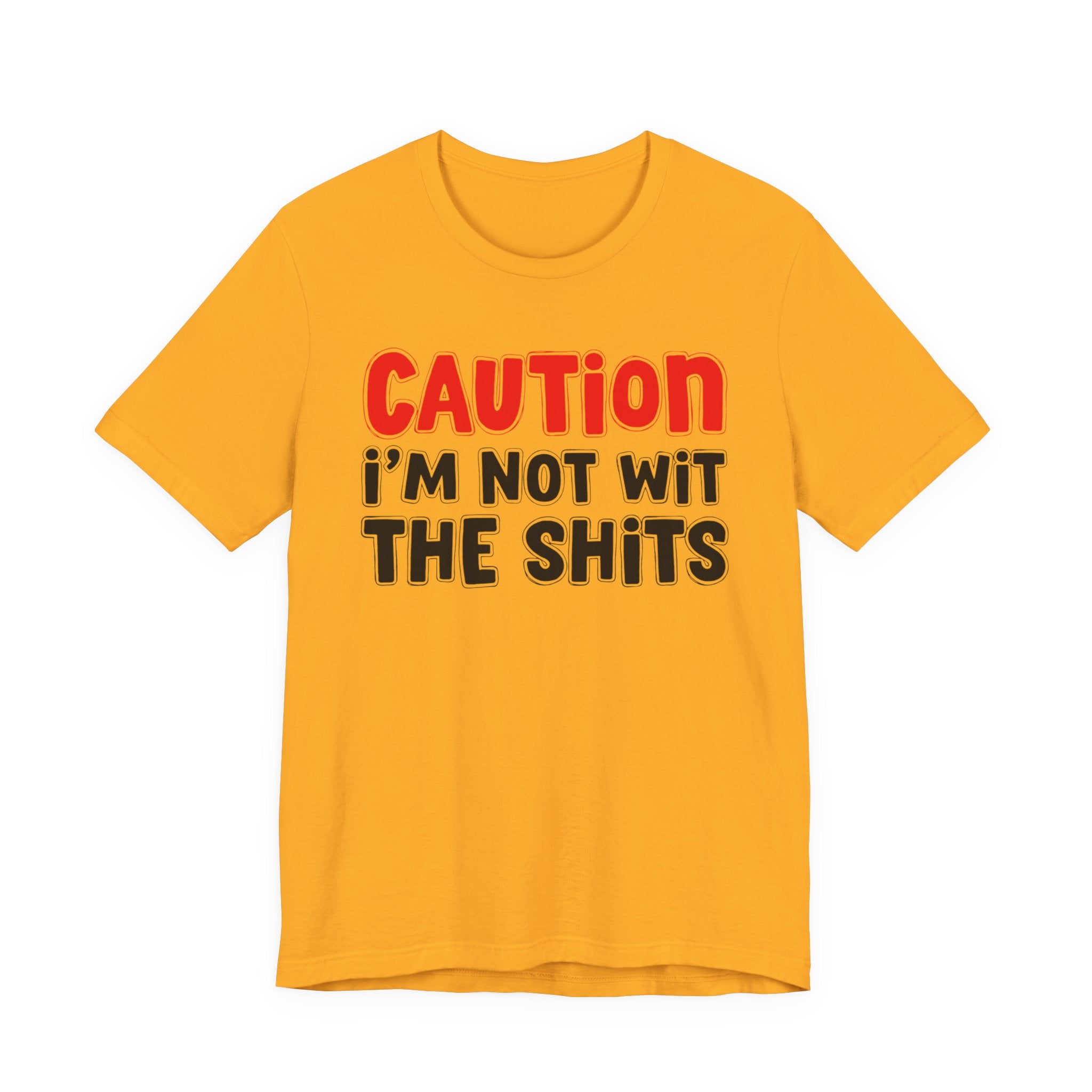 Caution I'm Not Wit The Shits — Bold Warning Quote T-shirt