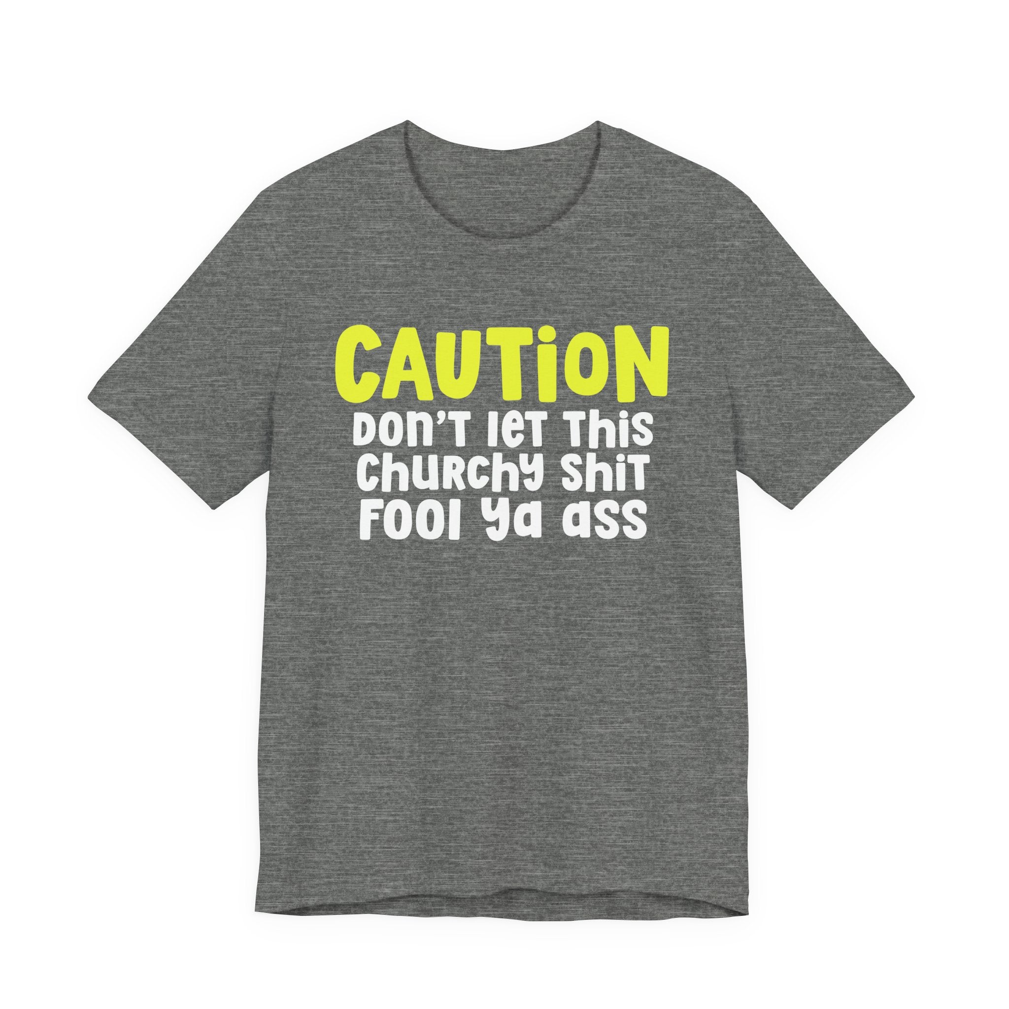 Caution Don't Let This Churchy Fool Ya Ass — Bold Warning Statement T-shirt