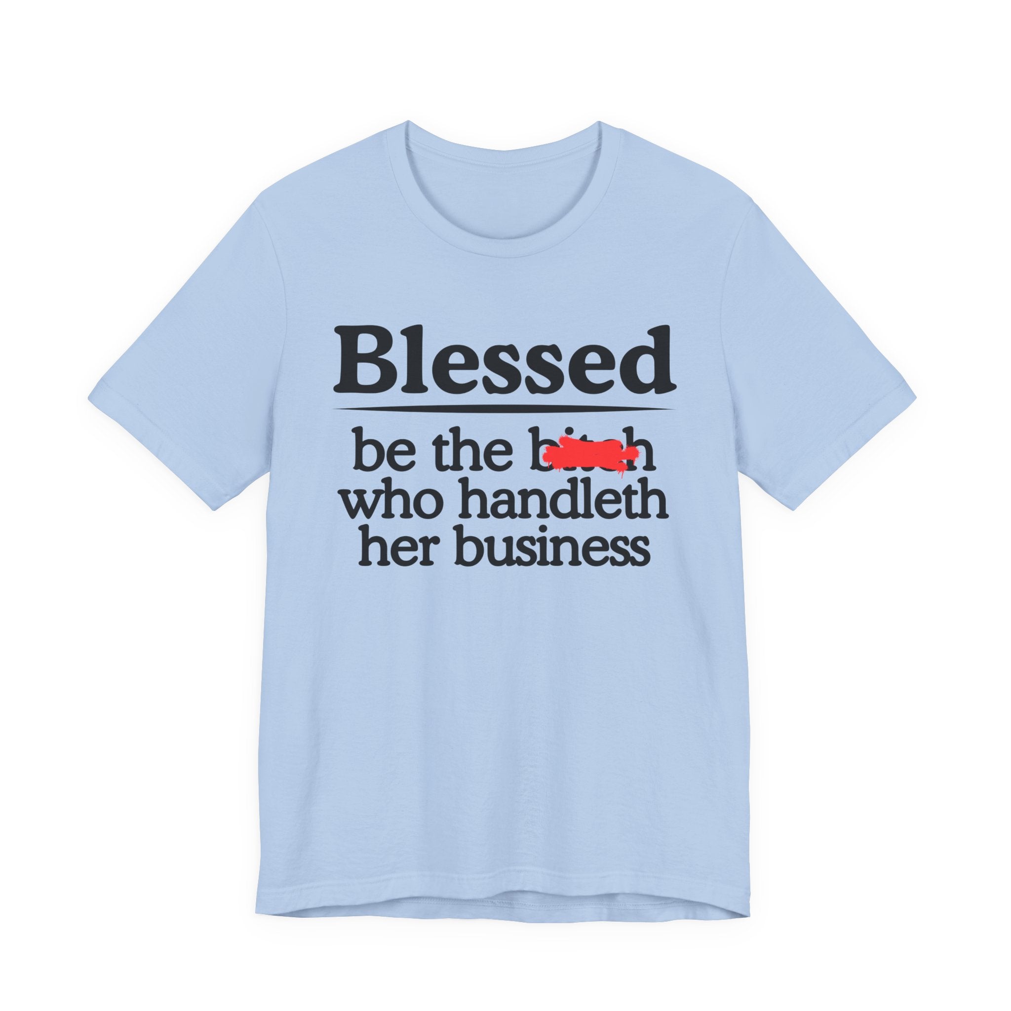 Blessed Be The Bitch Who Handleth  Her Business — Funny Inspirational T-shirt