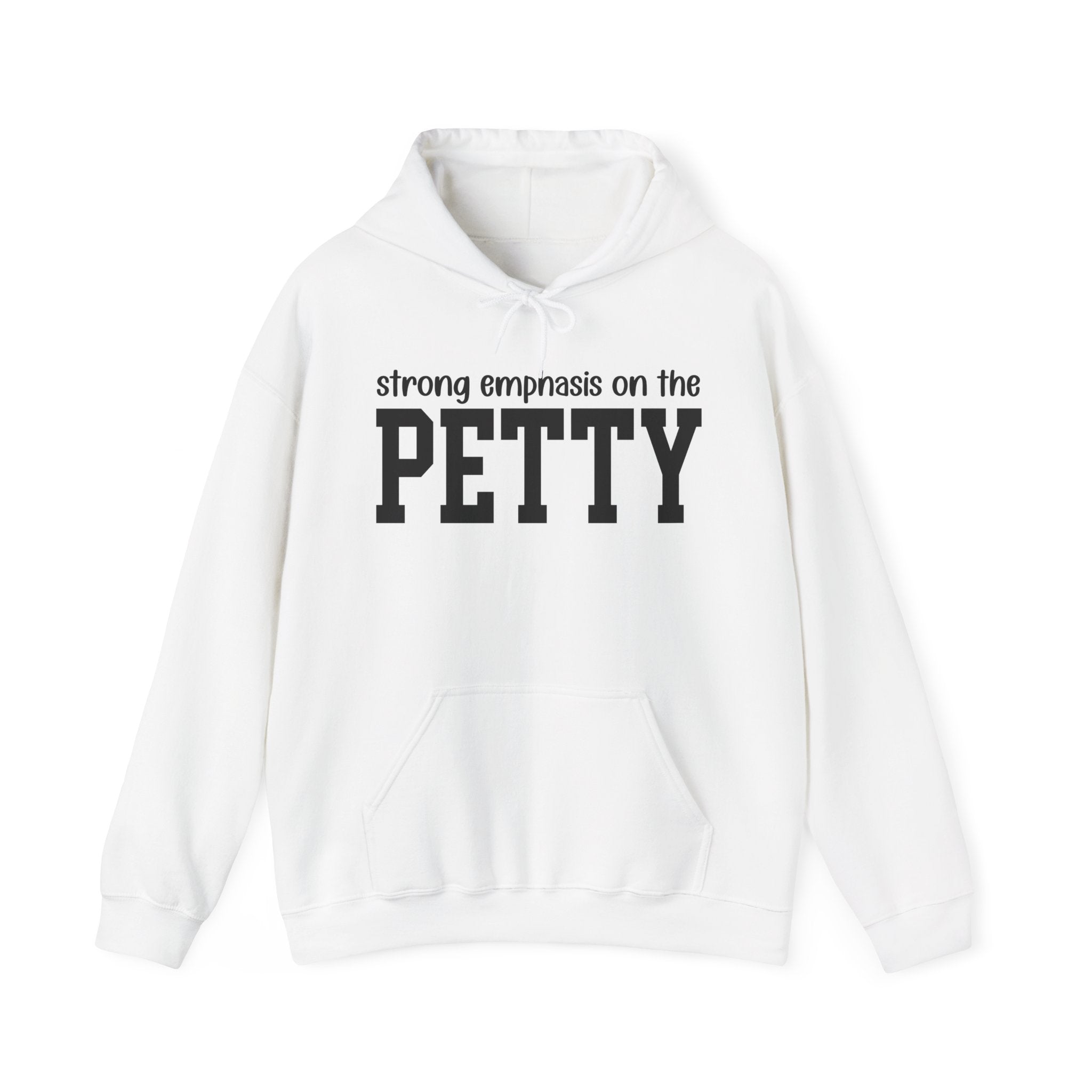 Strong Emphasis On The PETTY - Hoodie