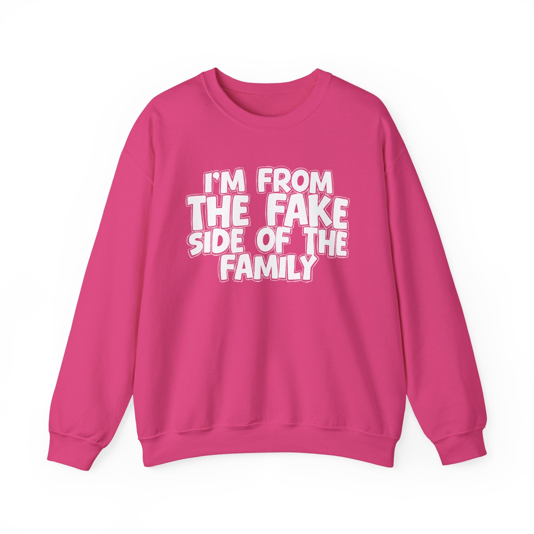 I'm From The Fake Side Of The Family - Humorous Family Pride Sweatshirt