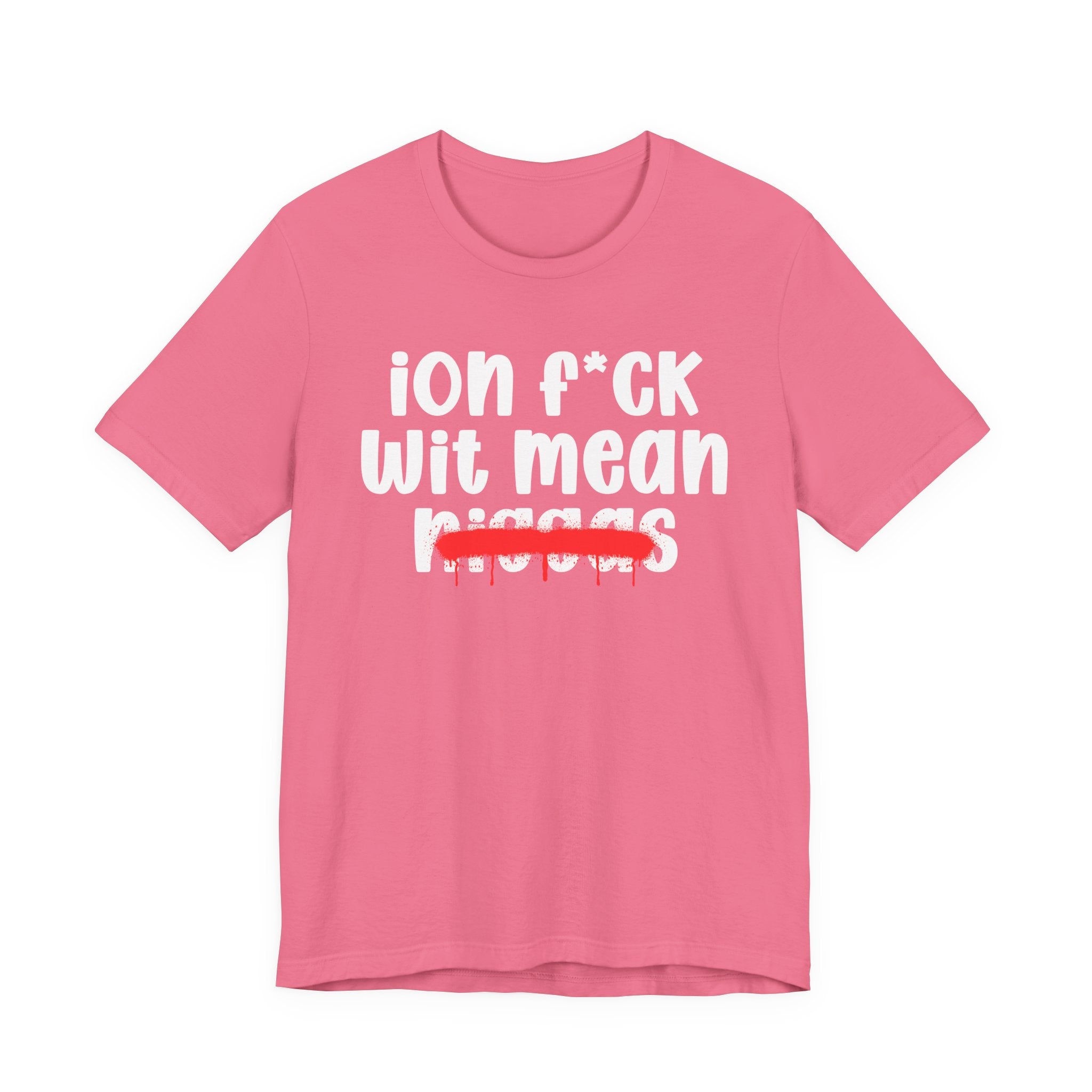 ION Fuck Wit Mean Niggas - Brutally Direct Statement Tee