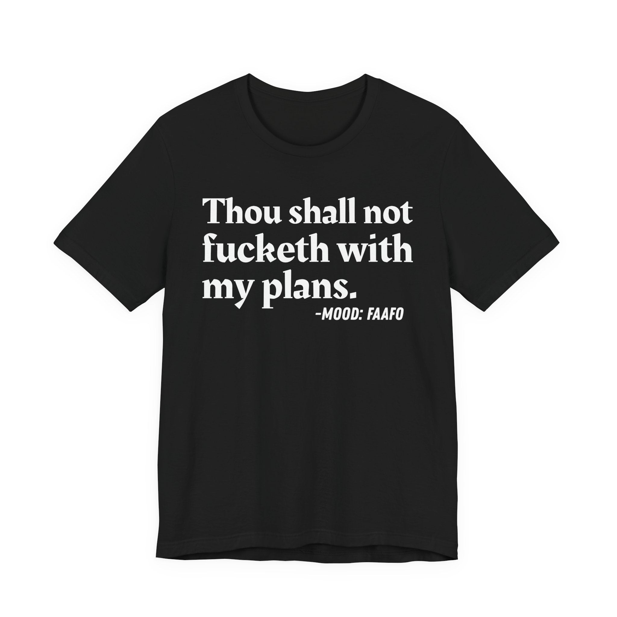 Thou Shall Not Fucketh With My Plans Mood T-Shirt —  Statement T-Shirt
