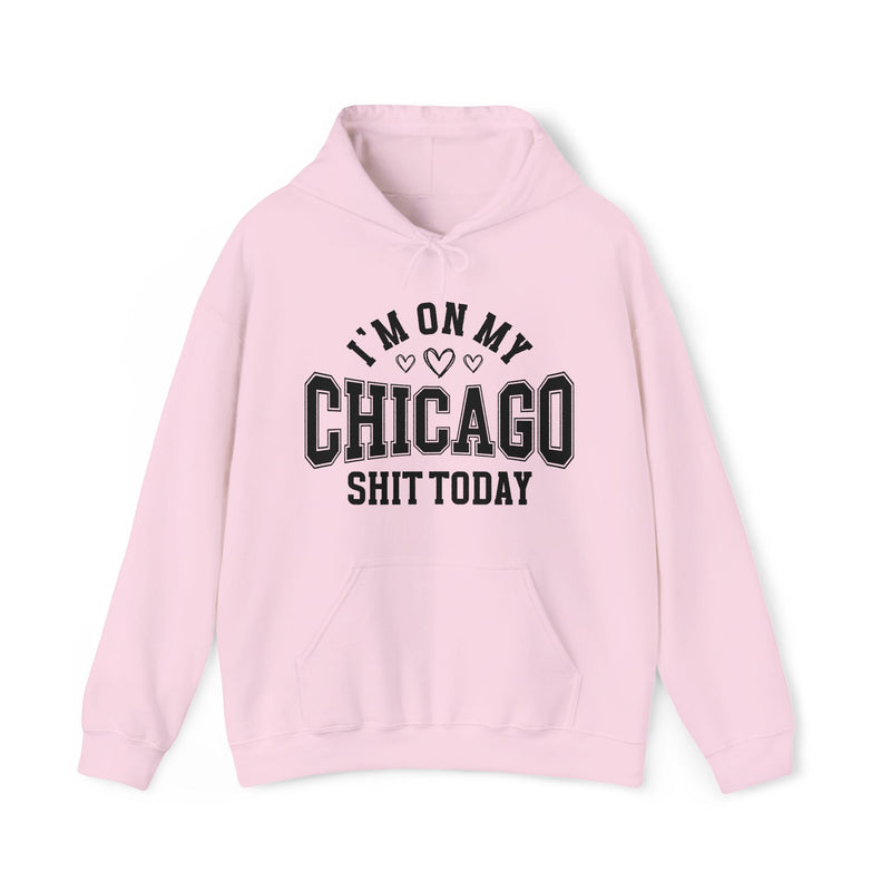 Hoodie product photo with arched collegiate lettering reading "I'M ON MY" with three hearts beneath, over large block letters reading "CHICAGO" with "SHIT TODAY" beneath, front view.