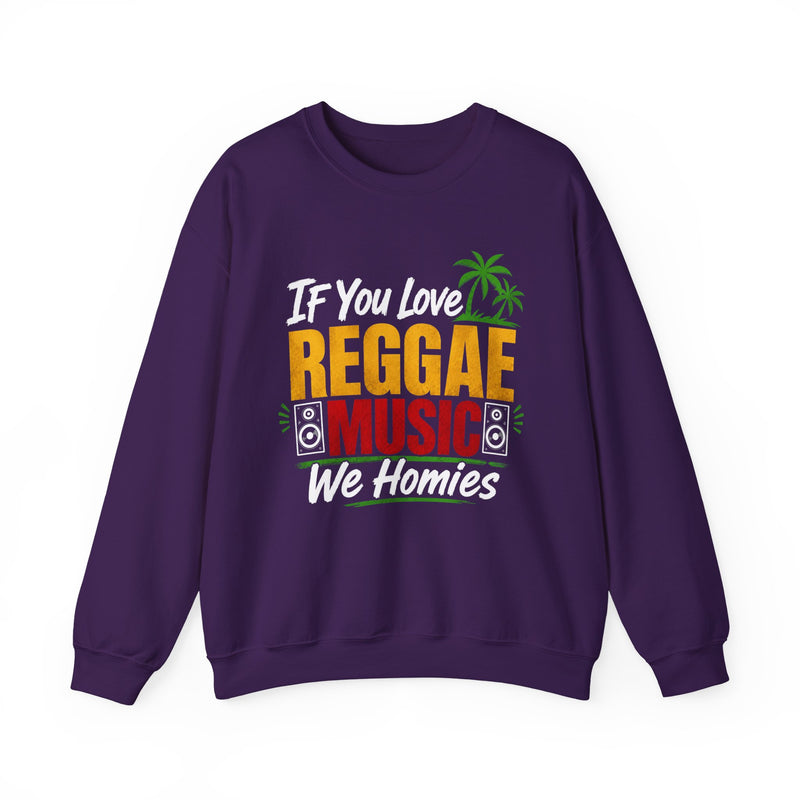 If You Love Reggae Music We Homies － Reggae Music Lover Sweatshirt