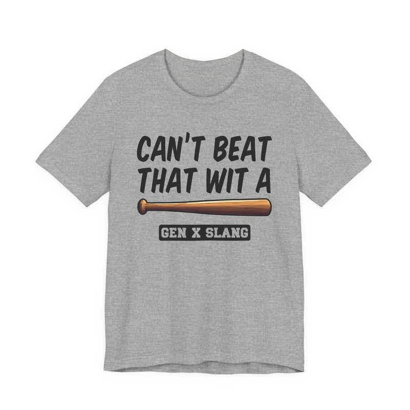Gen X Slang T-Shirt — Can't Beat That With A Baseball Bat — Retro Humor T-Shirt