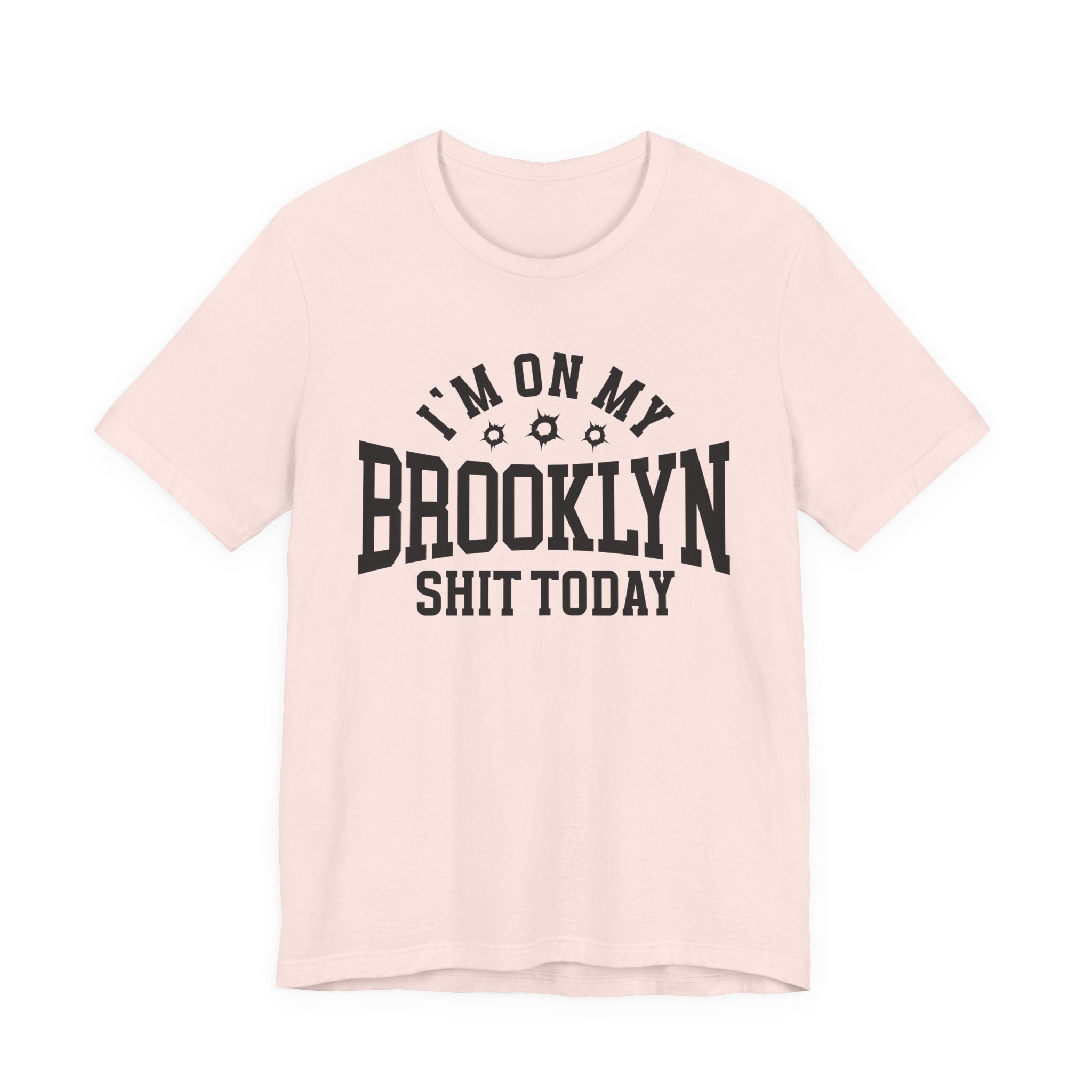 I'm On My Brooklyn Shit Today (Bullet Holes) T-shirt