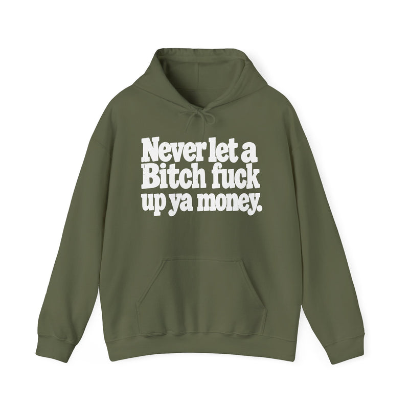 Never Let A Bitch Fuck Up Ya Money －Street Motivational Hoodie