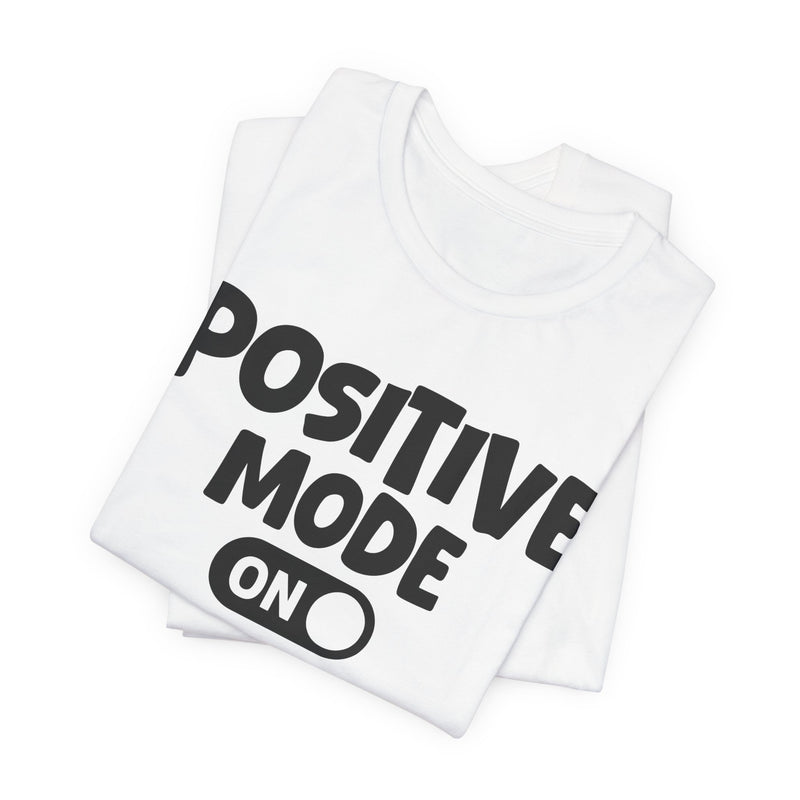 Positive Mode On — Motivational Positive Graphic T-Shirt