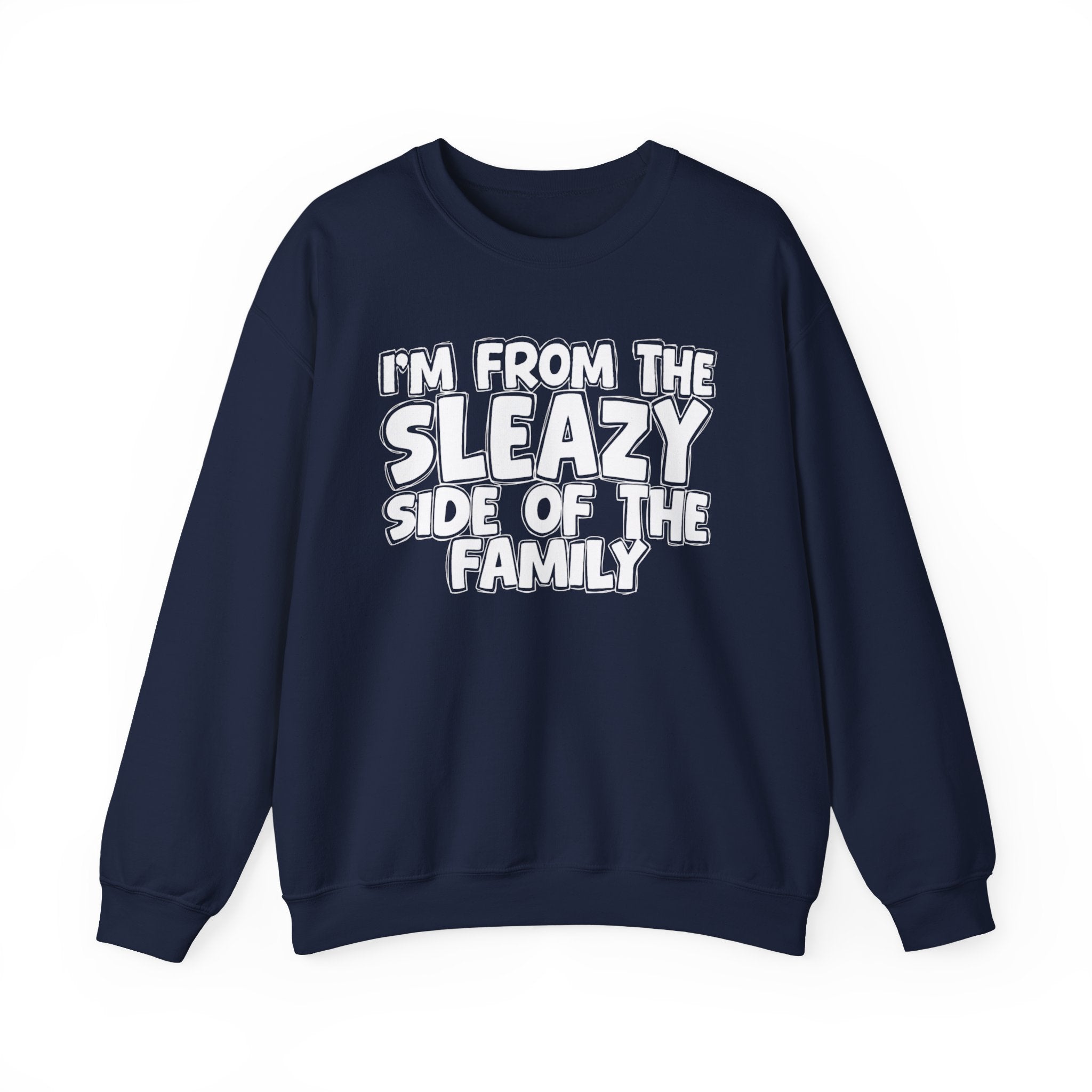 I'm From the Sleazy Side of the Family - Funny Family Crewneck