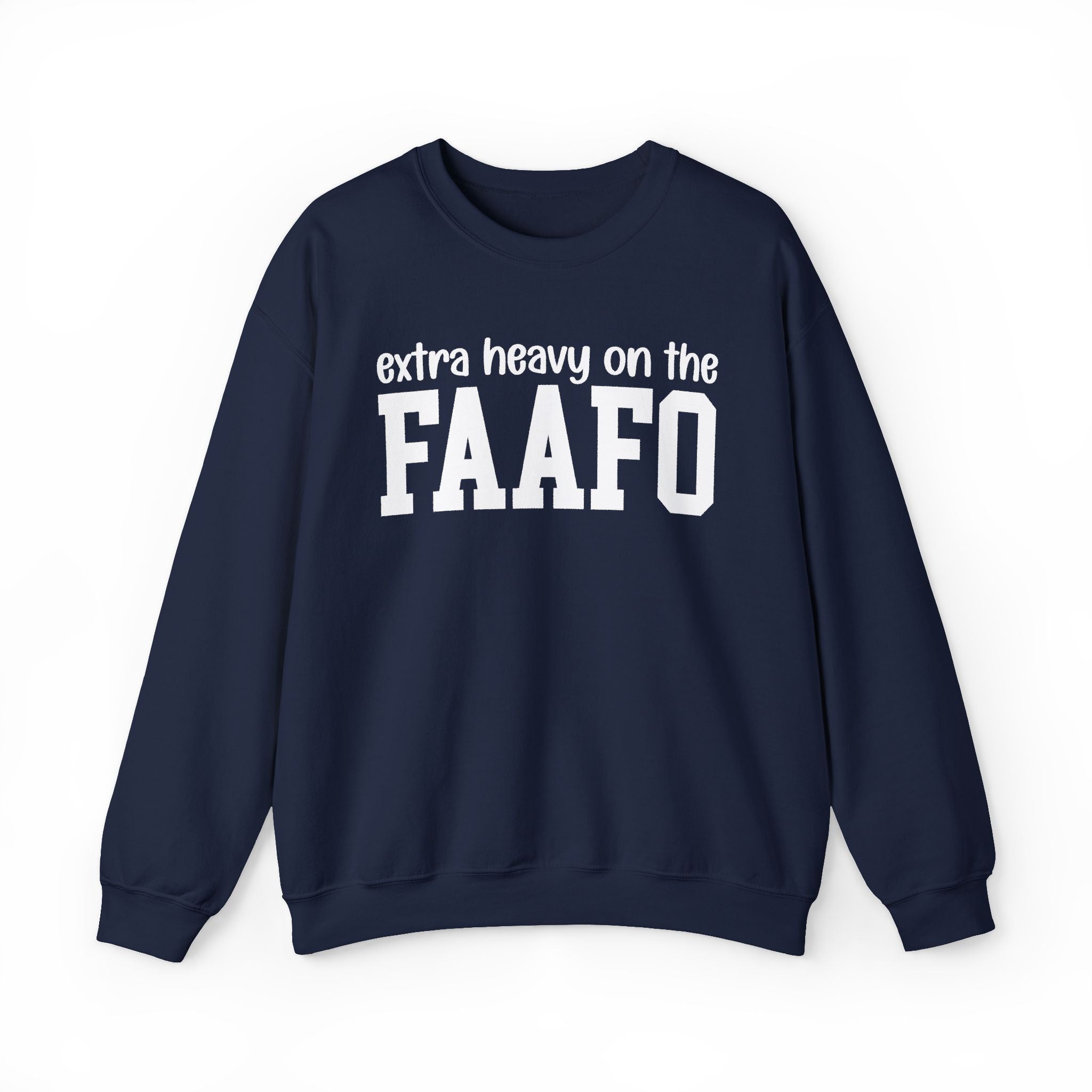 Extra Heavy On The FAAFO — Sweatshirt