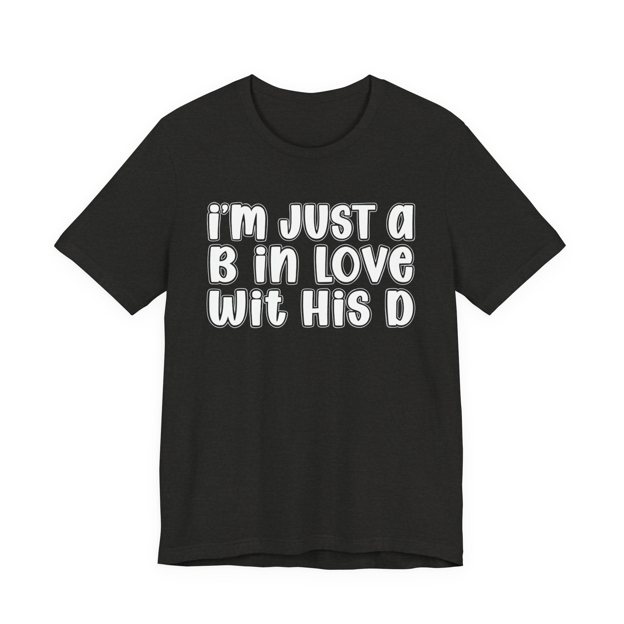 I'm Just a B In Love Wit His D － T-shirt