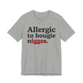 Allergic To Bougie Niggas - Funny Reaction T-shirt