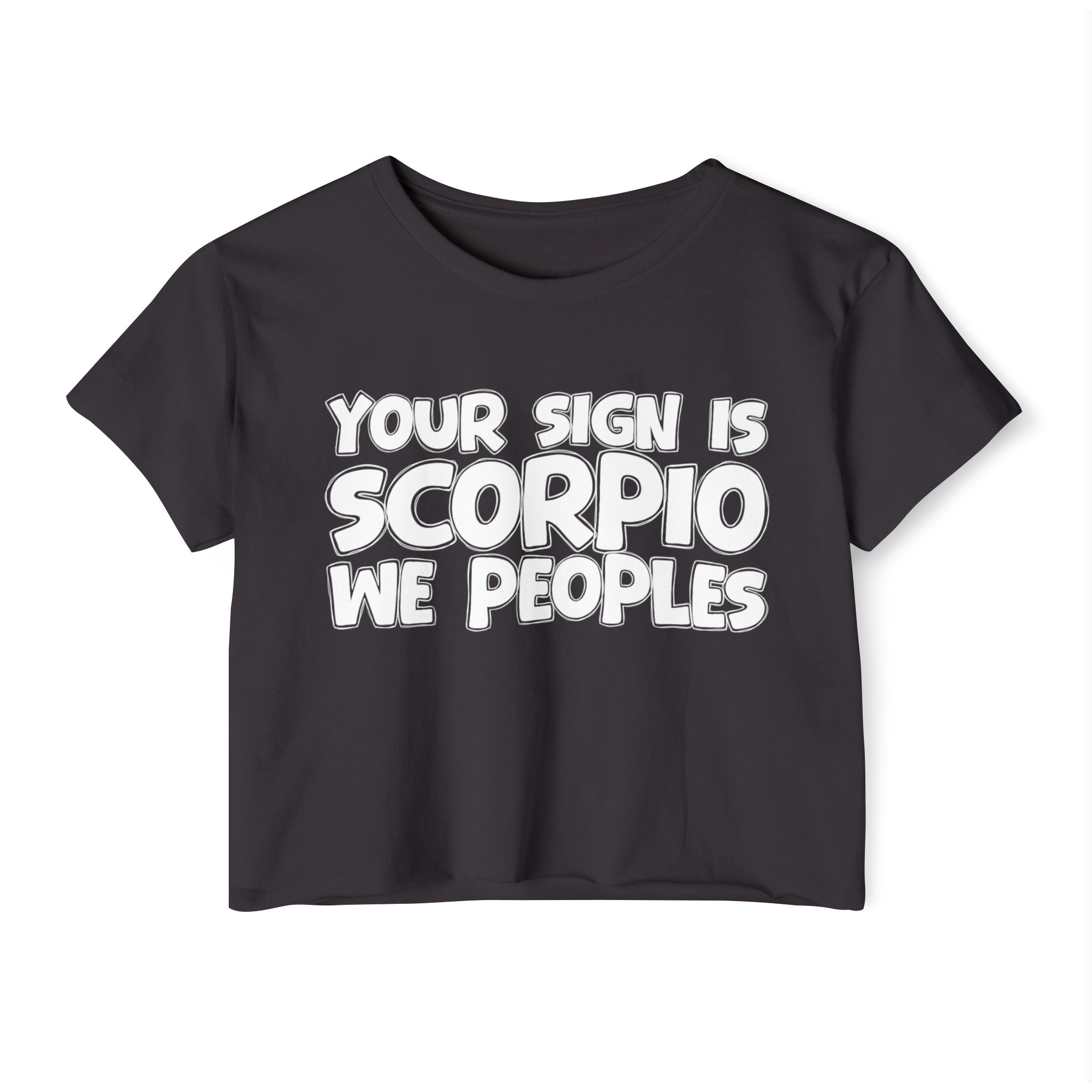 Your Sign Is Scorpio We Peoples - Fun Zodiac Sign Crop Top