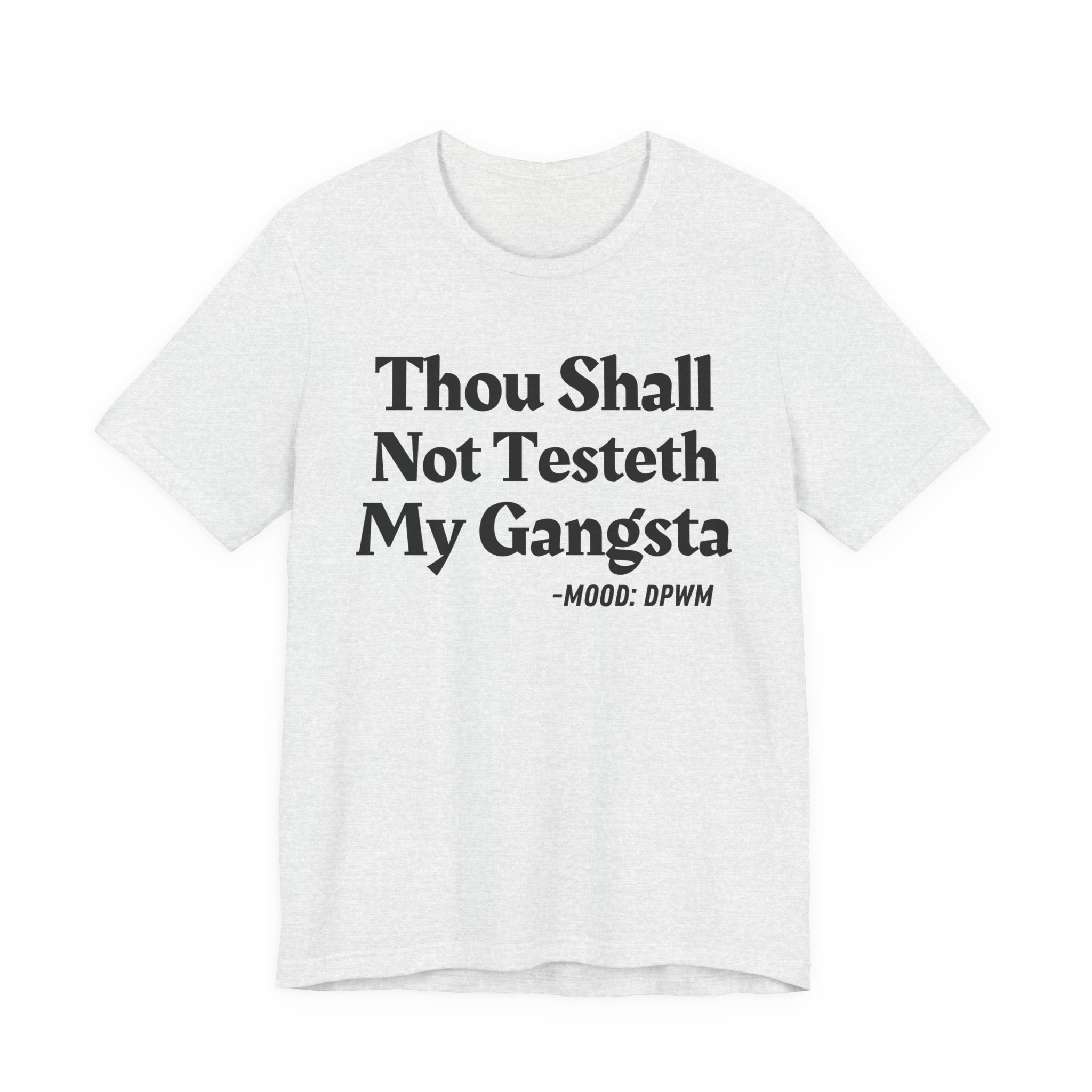 Thou Shall Not Testeth My Gangsta — Funny Warning Humor T-Shirt