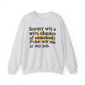 Sunny Wit A 95% Chance Of Somebody Fuckn Wit Me At My Job - Funny Weather Quote Sweatshirt