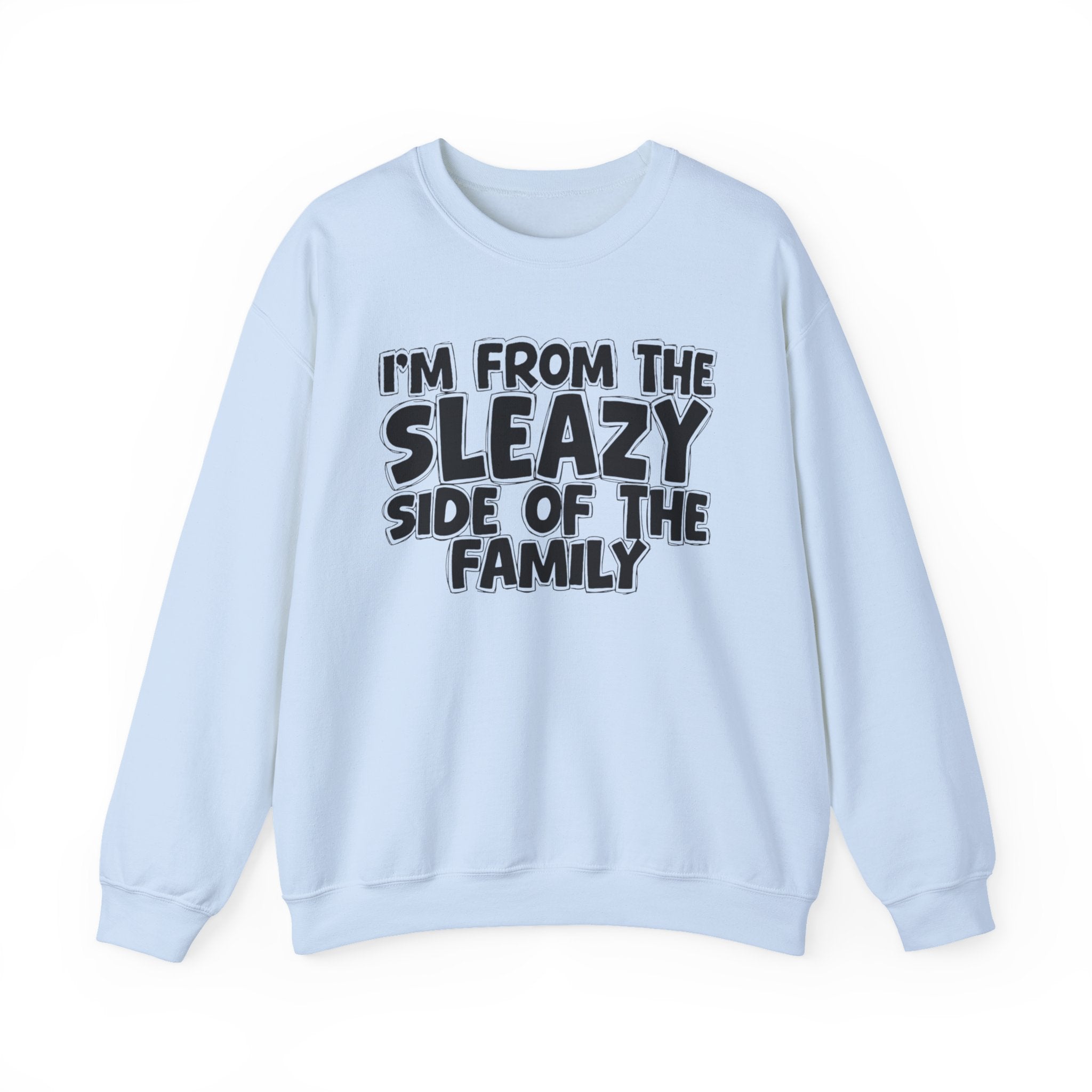 I'm From the Sleazy Side of the Family - Funny Family Crewneck