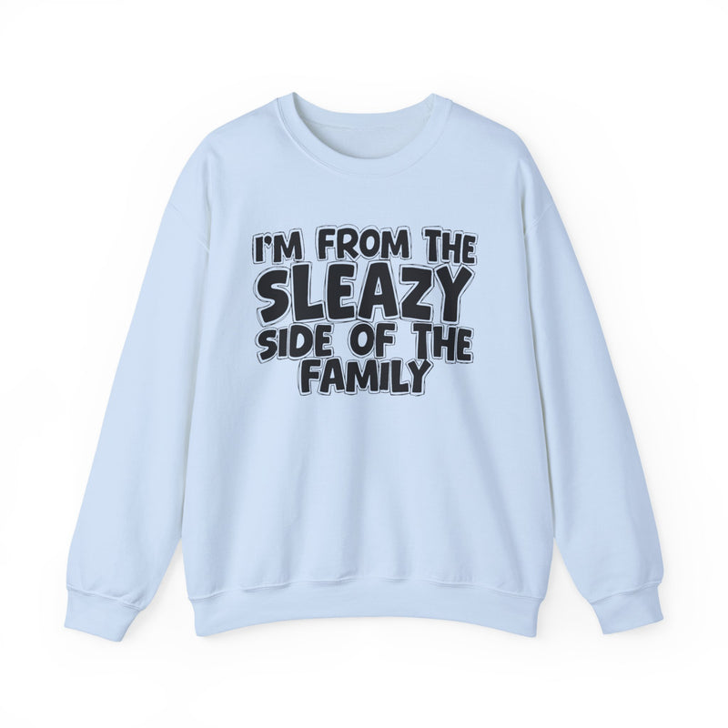 I'm From the Sleazy Side of the Family — Funny Family Crewneck